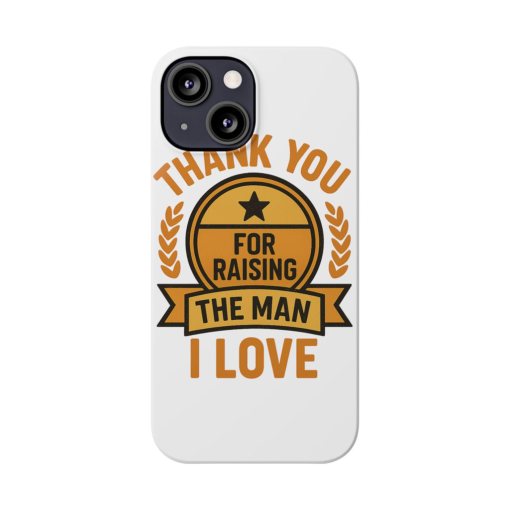 Thank You For Raising The Man I Love Phone Case Gift for Mother in Law from Daughter in Law MIL Birthday Mothers Day Present