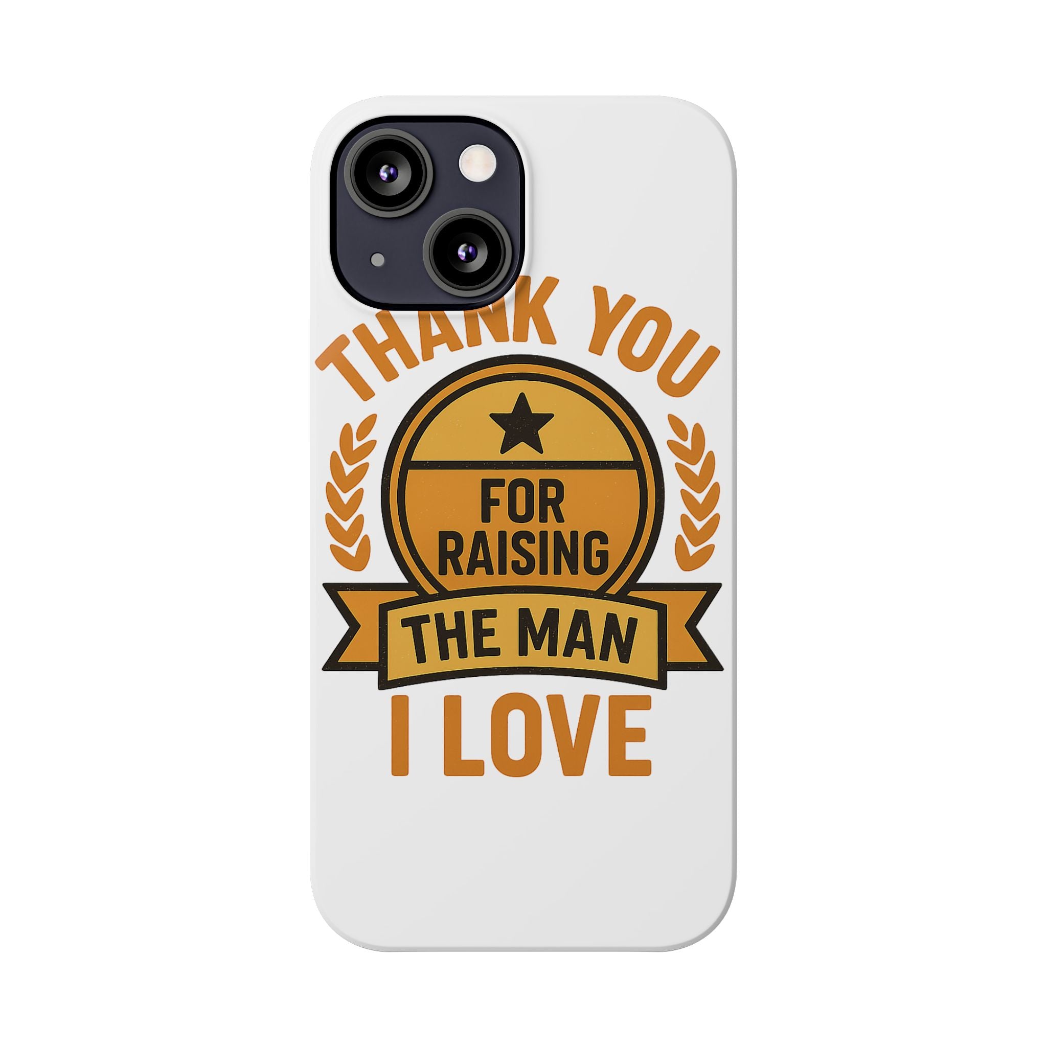 Thank You For Raising The Man I Love Phone Case Gift for Mother in Law from Daughter in Law MIL Birthday Mothers Day Present