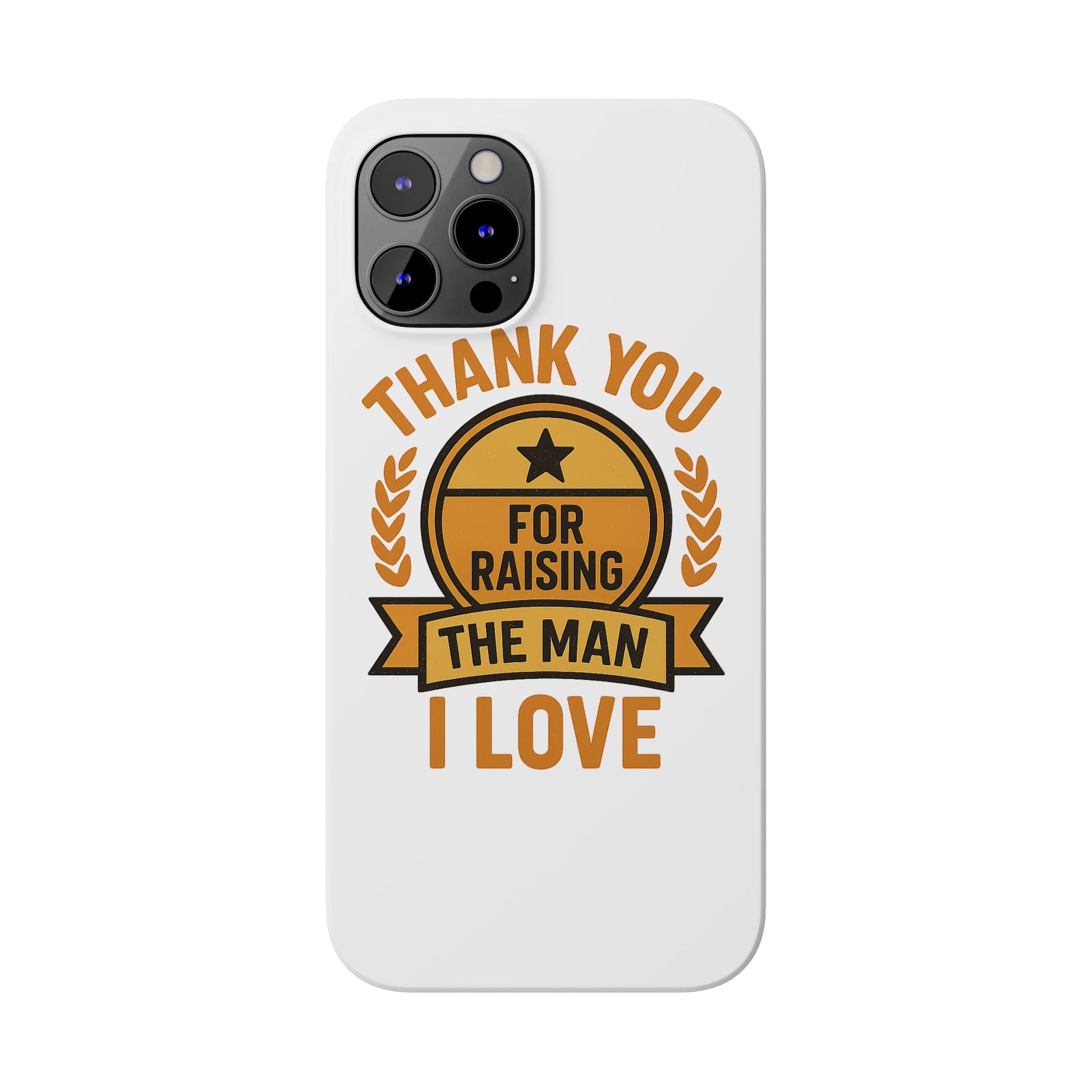 Thank You For Raising The Man I Love Phone Case Gift for Mother in Law from Daughter in Law MIL Birthday Mothers Day Present