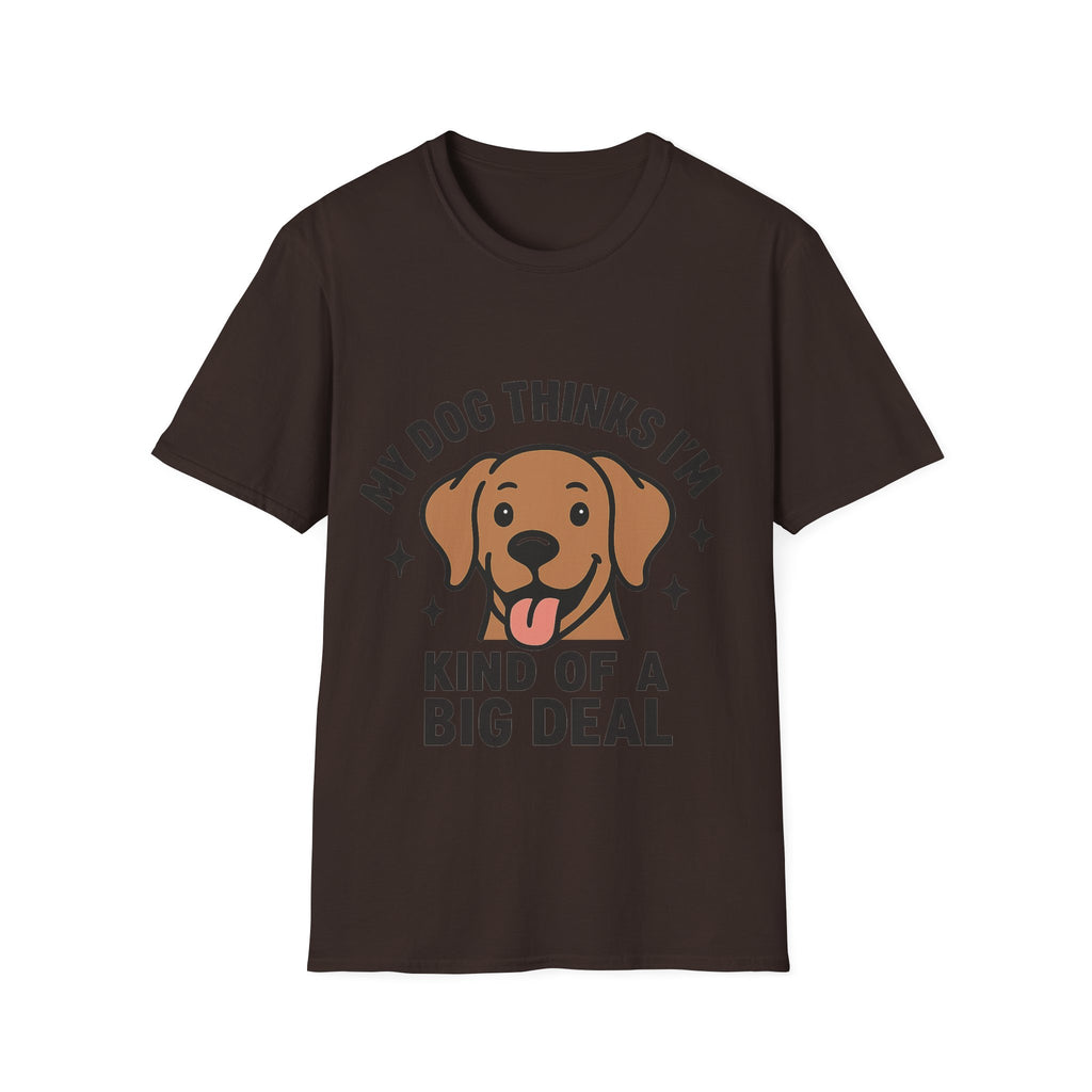 My Dog Thinks I'm Kind of a Big Deal Shirt, Funny Dog Lover Gift, Dog Mom Shirt, Dog Dad Tee, Pet Owner Gift, Dog Mama Shirt