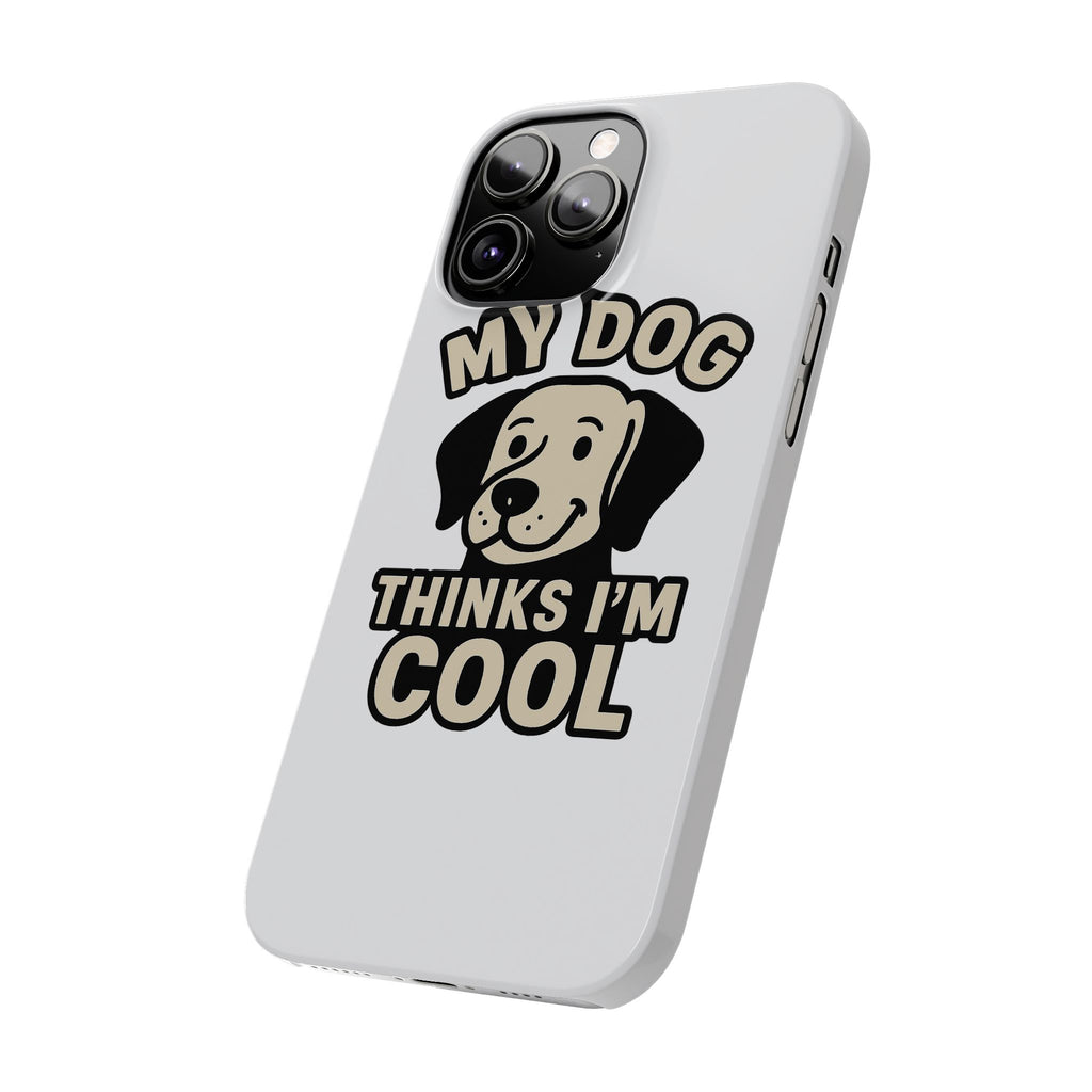 Dog Lover Phone Case My Dog Thinks I'm Cool Funny Pet Owner Gift iPhone Samsung Galaxy Case Dog Mom Dad Humor Gift