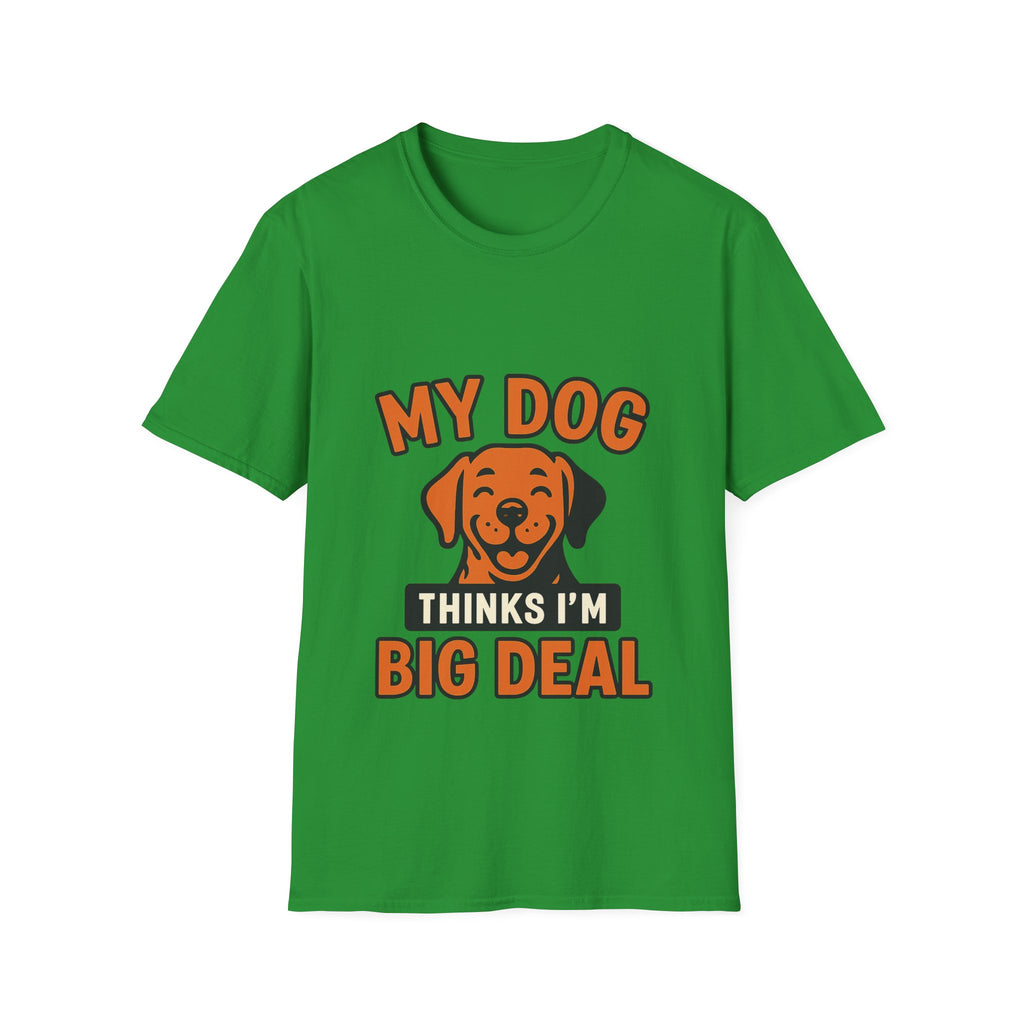 Dog Mom Shirt, My Dog Thinks I'm Kind of a Big Deal Funny Dog Lover Gift, Dog Dad Tshirt, Pet Owner Gift, Dog Parent Shirt