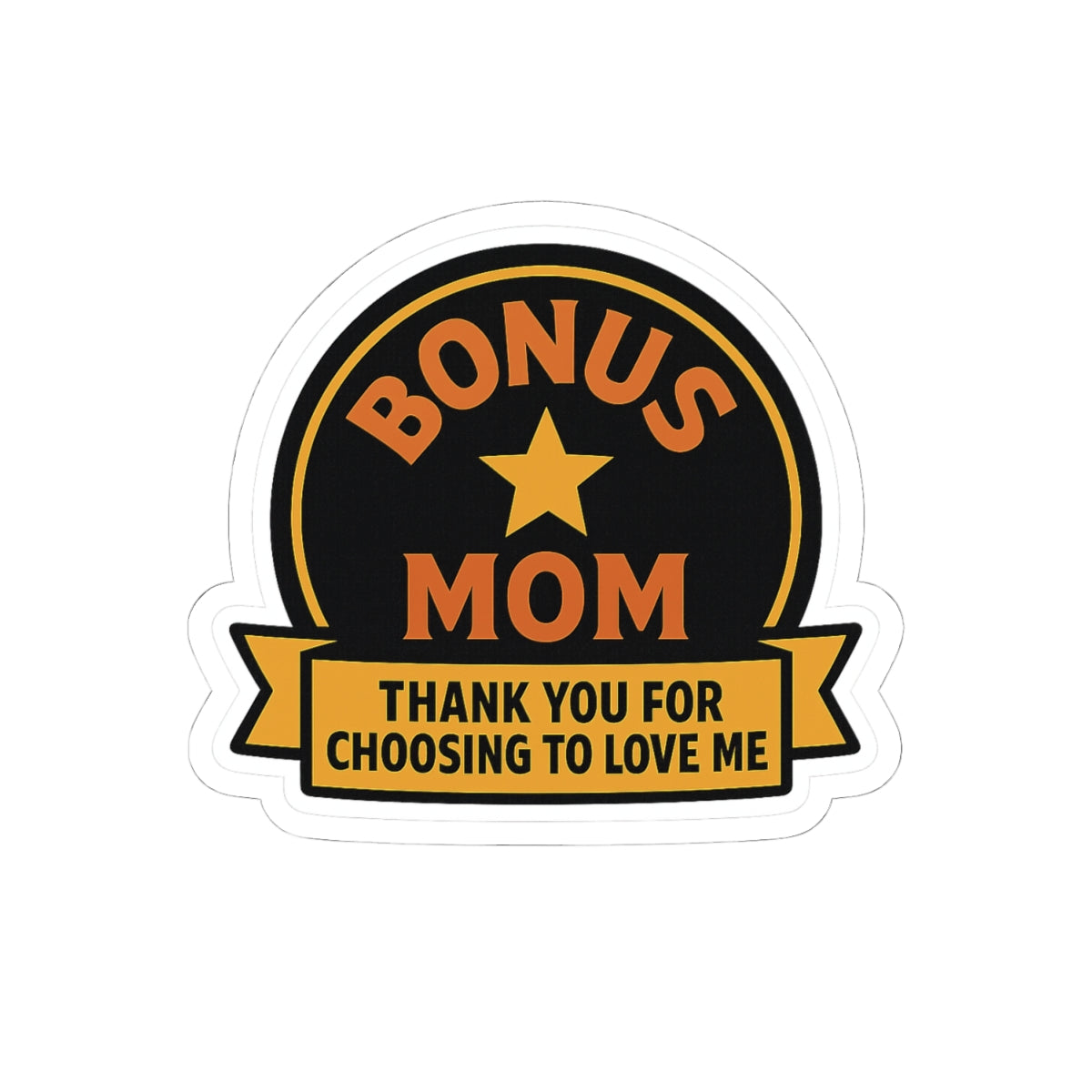 Bonus Mom Sticker | Stepmom Appreciation Gift | Thank You For Choosing To Love Me | Mother's Day Gift Stepmother Recognition