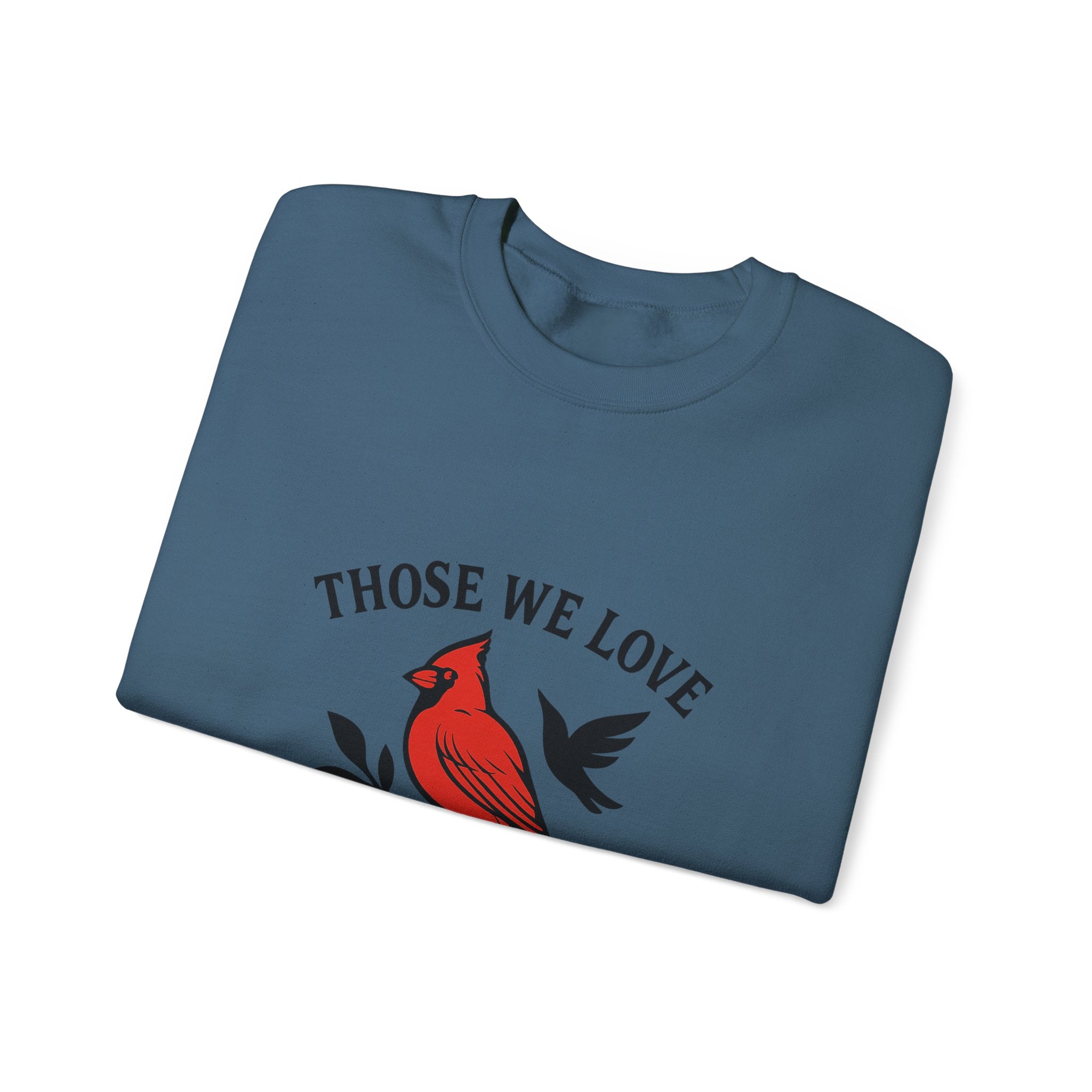 Cardinal Memorial Sweatshirt Loss of Loved One Grief Gift Sympathy Sweatshirt Those We Love Don't Go Away Remembrance Shirt