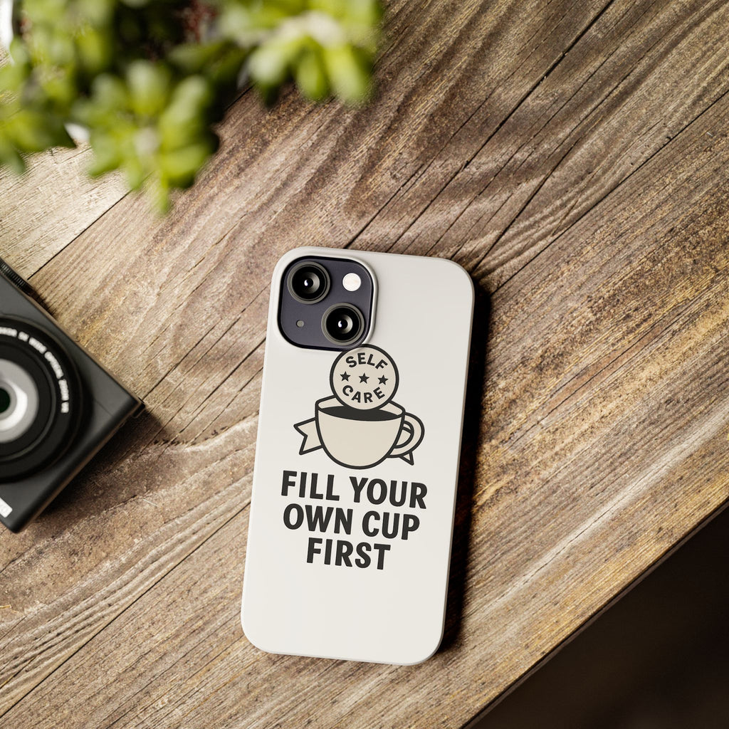 Fill Your Own Cup First Phone Case Self Care Reminder Gift for Women Minimalist Boundary Setting Motivational Mental Health Quote