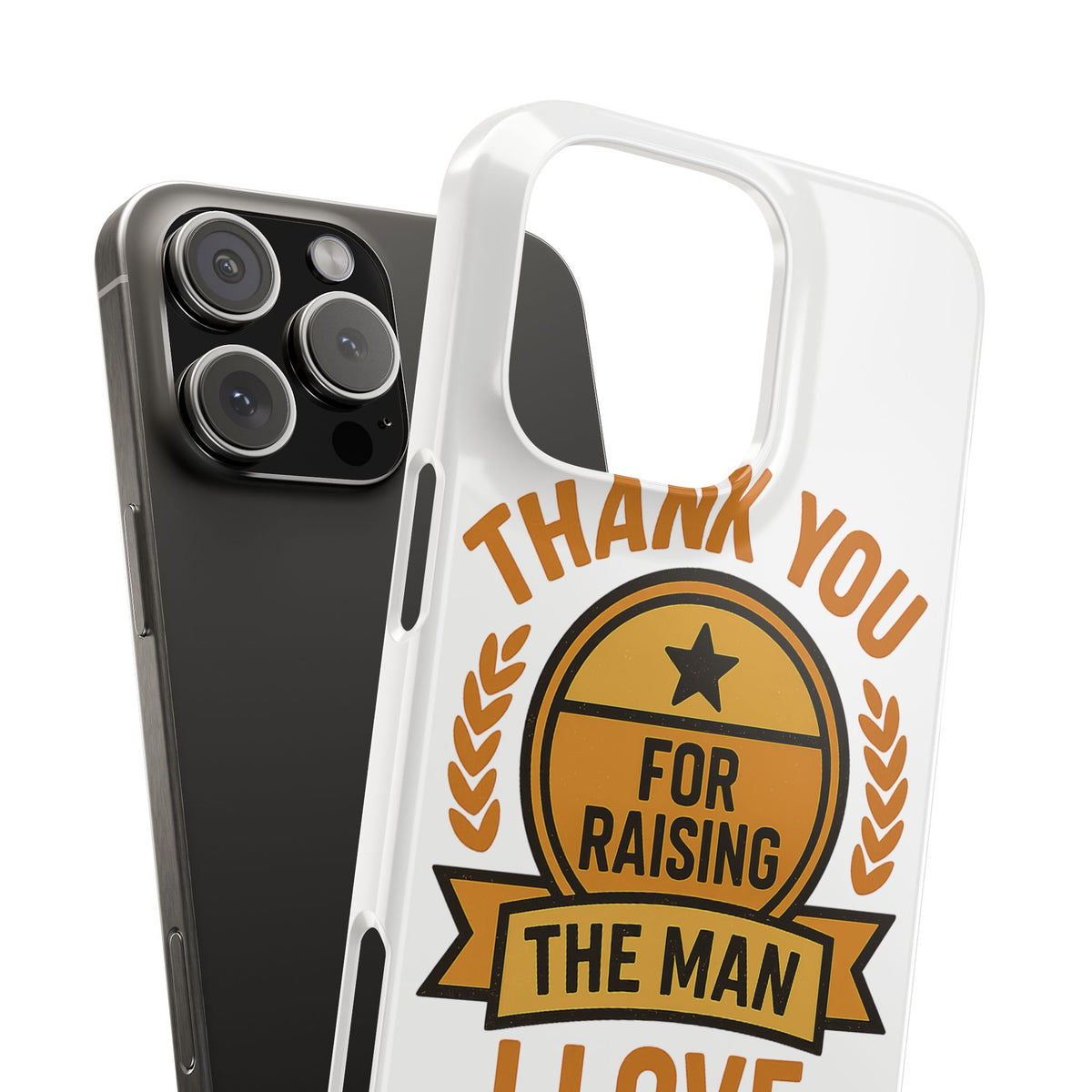 Thank You For Raising The Man I Love Phone Case Gift for Mother in Law from Daughter in Law MIL Birthday Mothers Day Present
