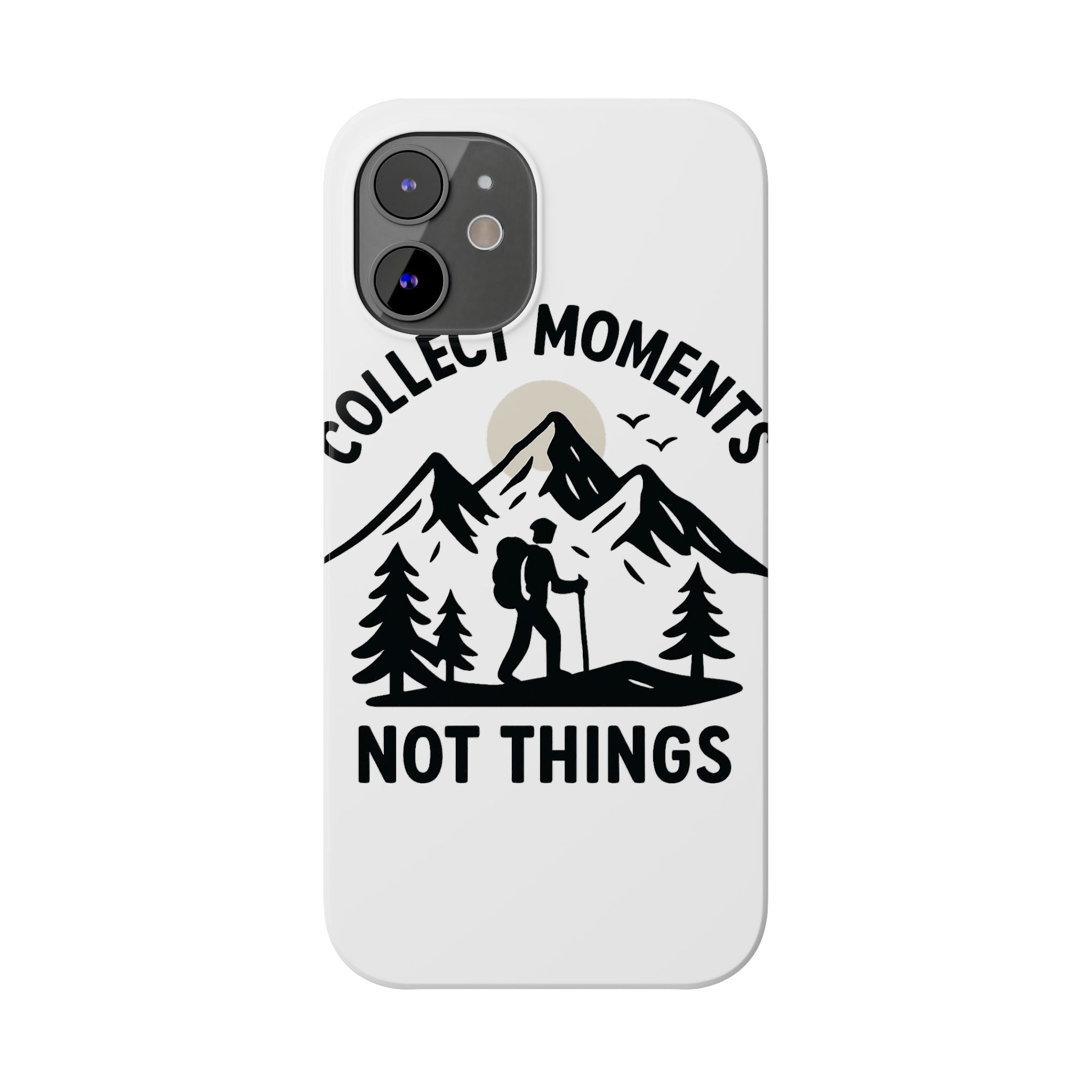 Collect Moments Not Things Phone Case Mountain Quote Minimalist Hiking Adventure Travel Gift for Experience Seeker Wanderlust