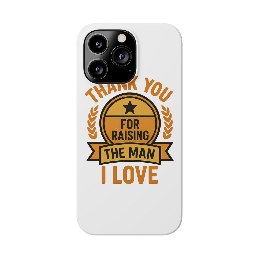 Thank You For Raising The Man I Love Phone Case Gift for Mother in Law from Daughter in Law MIL Birthday Mothers Day Present