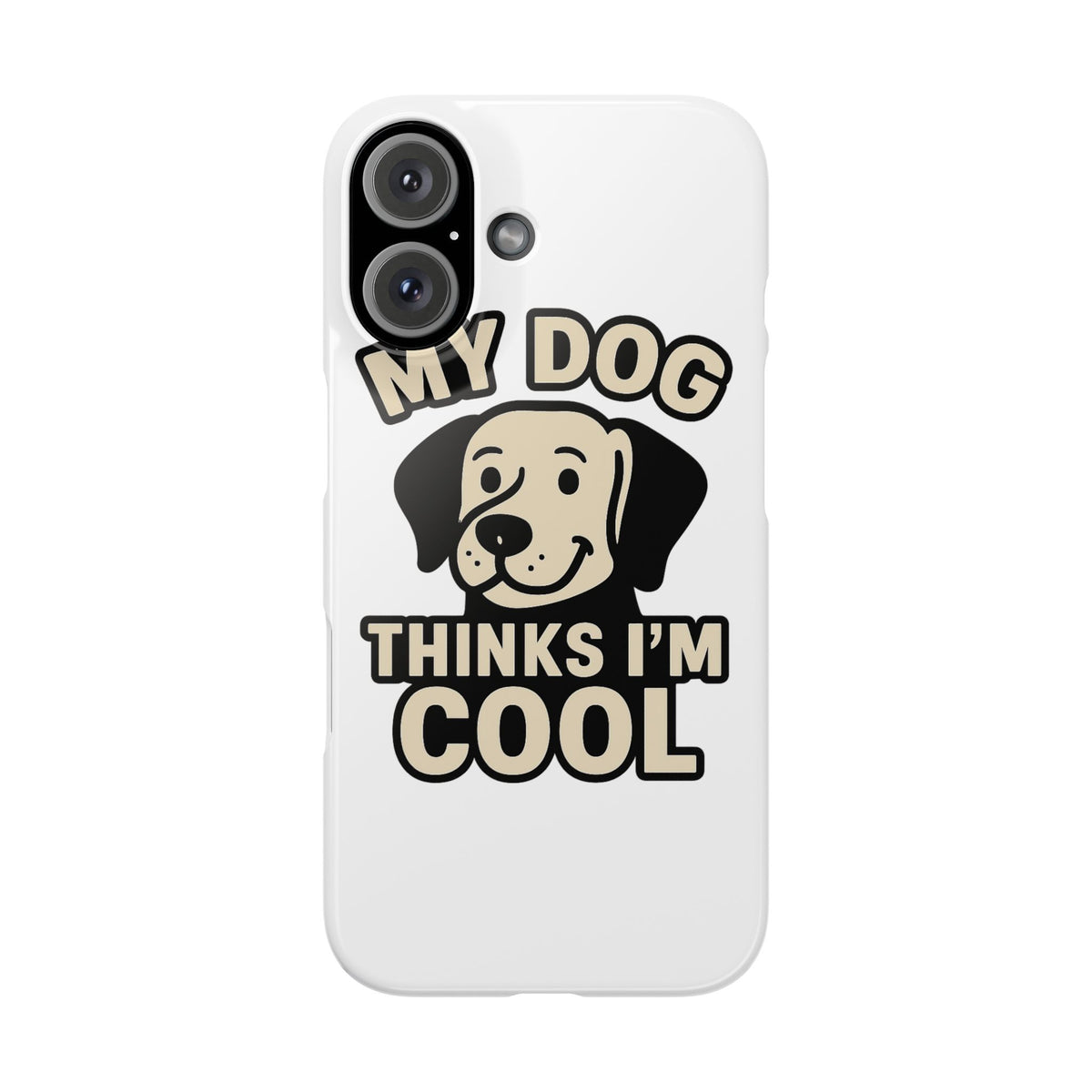 Dog Lover Phone Case My Dog Thinks I'm Cool Funny Pet Owner Gift iPhone Samsung Galaxy Case Dog Mom Dad Humor Gift