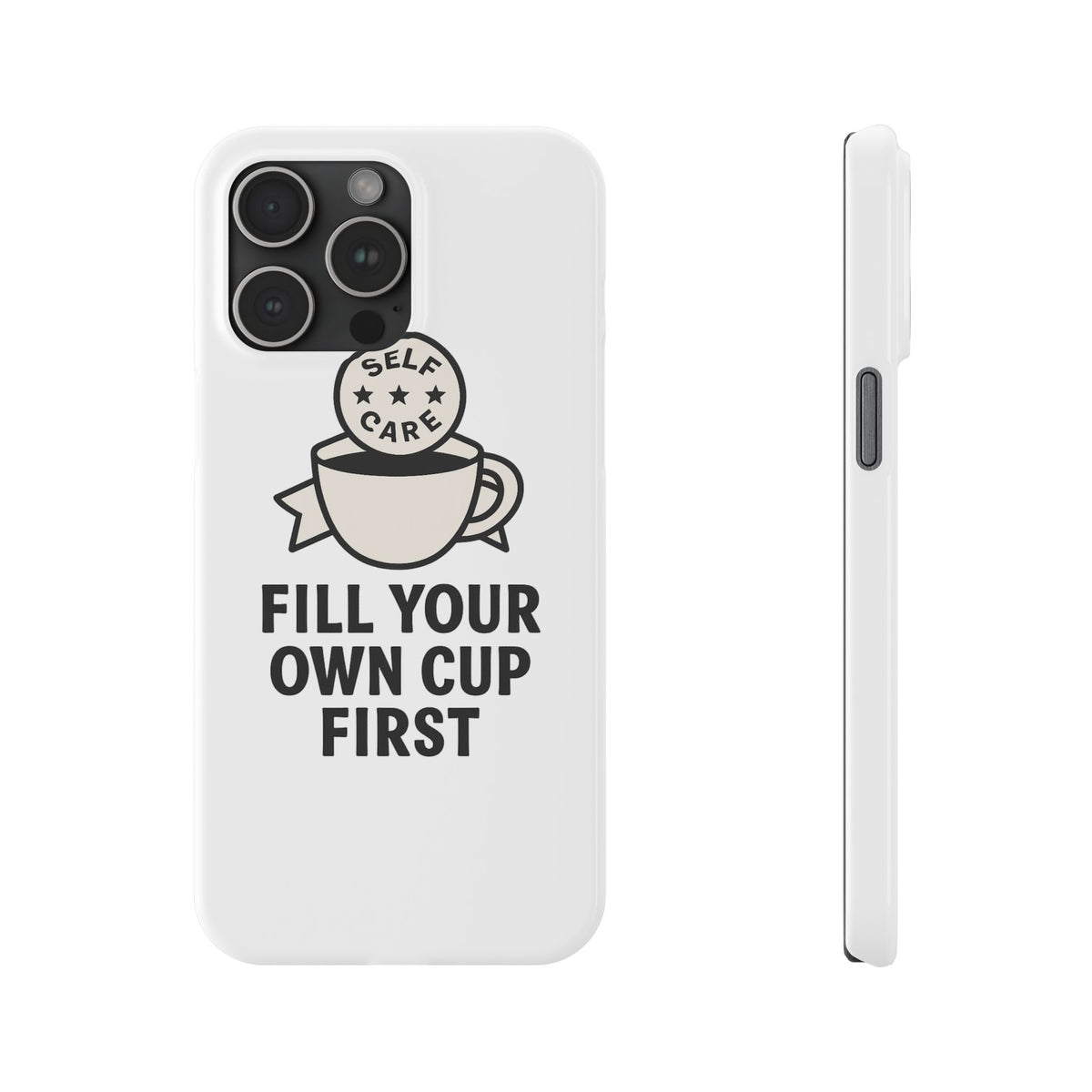 Fill Your Own Cup First Phone Case Self Care Reminder Gift for Women Minimalist Boundary Setting Motivational Mental Health Quote