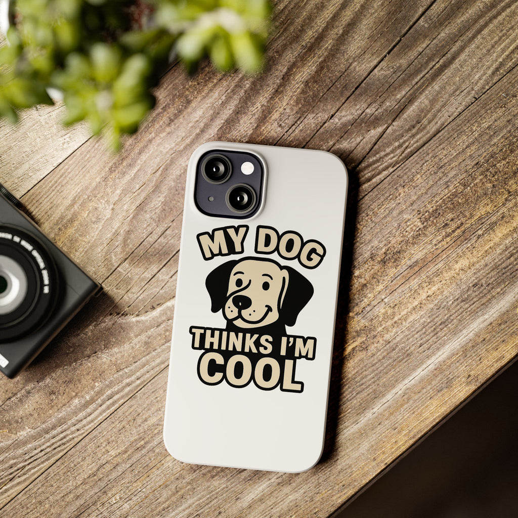 Dog Lover Phone Case My Dog Thinks I'm Cool Funny Pet Owner Gift iPhone Samsung Galaxy Case Dog Mom Dad Humor Gift