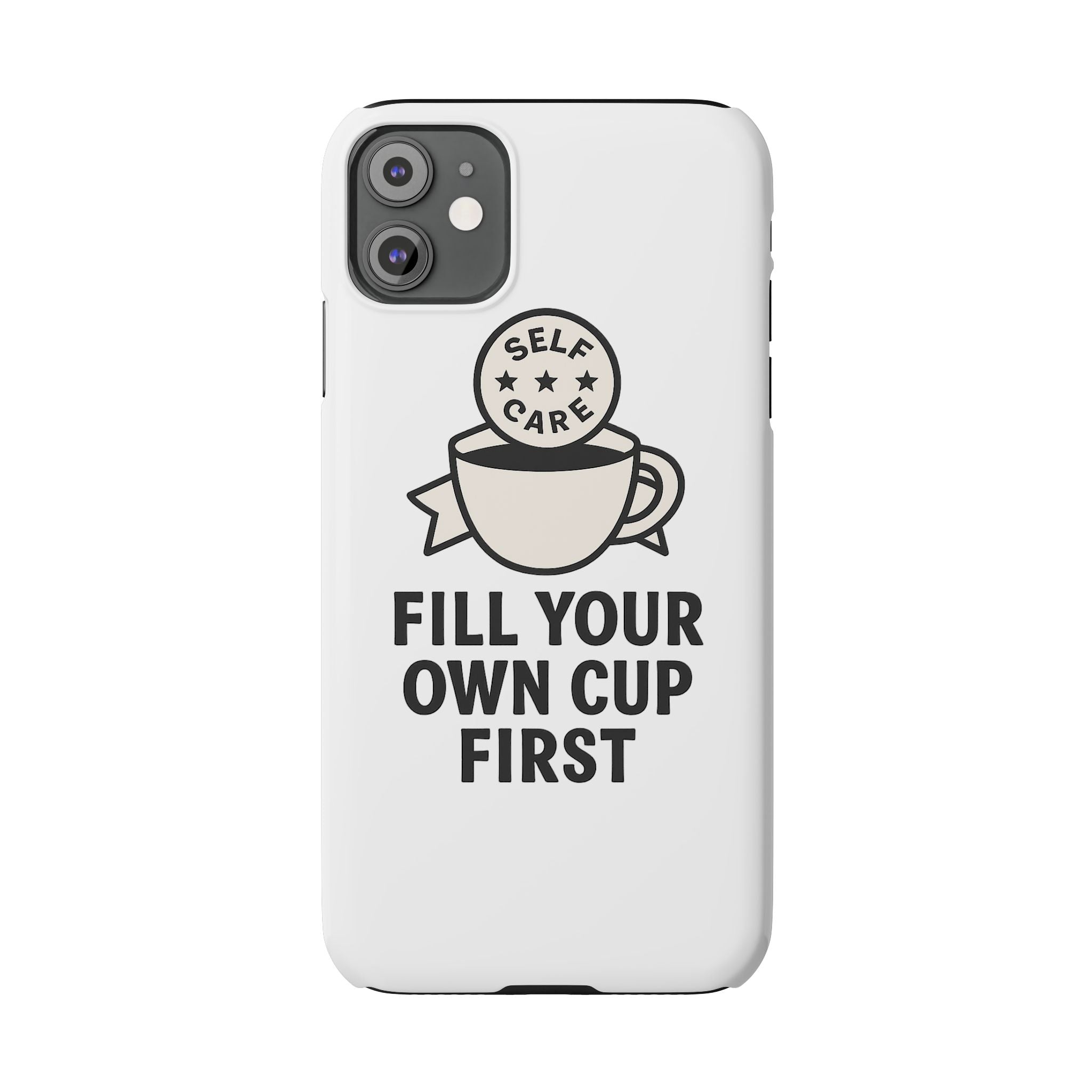 Fill Your Own Cup First Phone Case Self Care Reminder Gift for Women Minimalist Boundary Setting Motivational Mental Health Quote