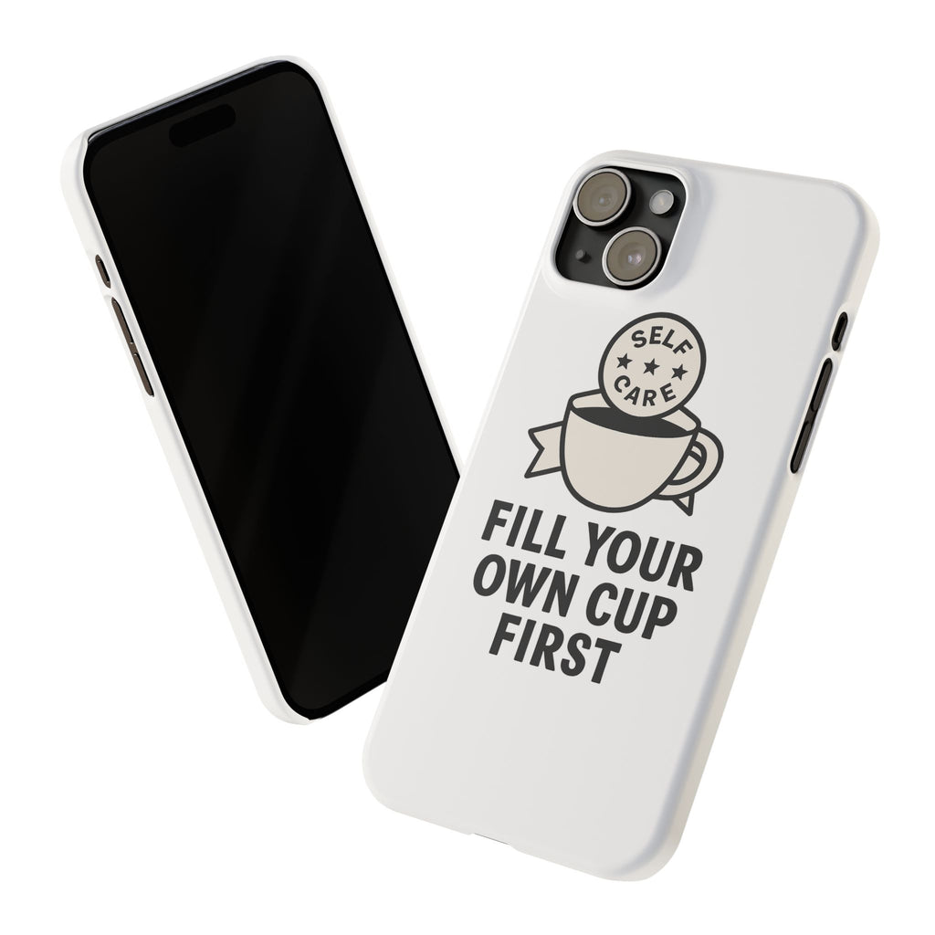 Fill Your Own Cup First Phone Case Self Care Reminder Gift for Women Minimalist Boundary Setting Motivational Mental Health Quote