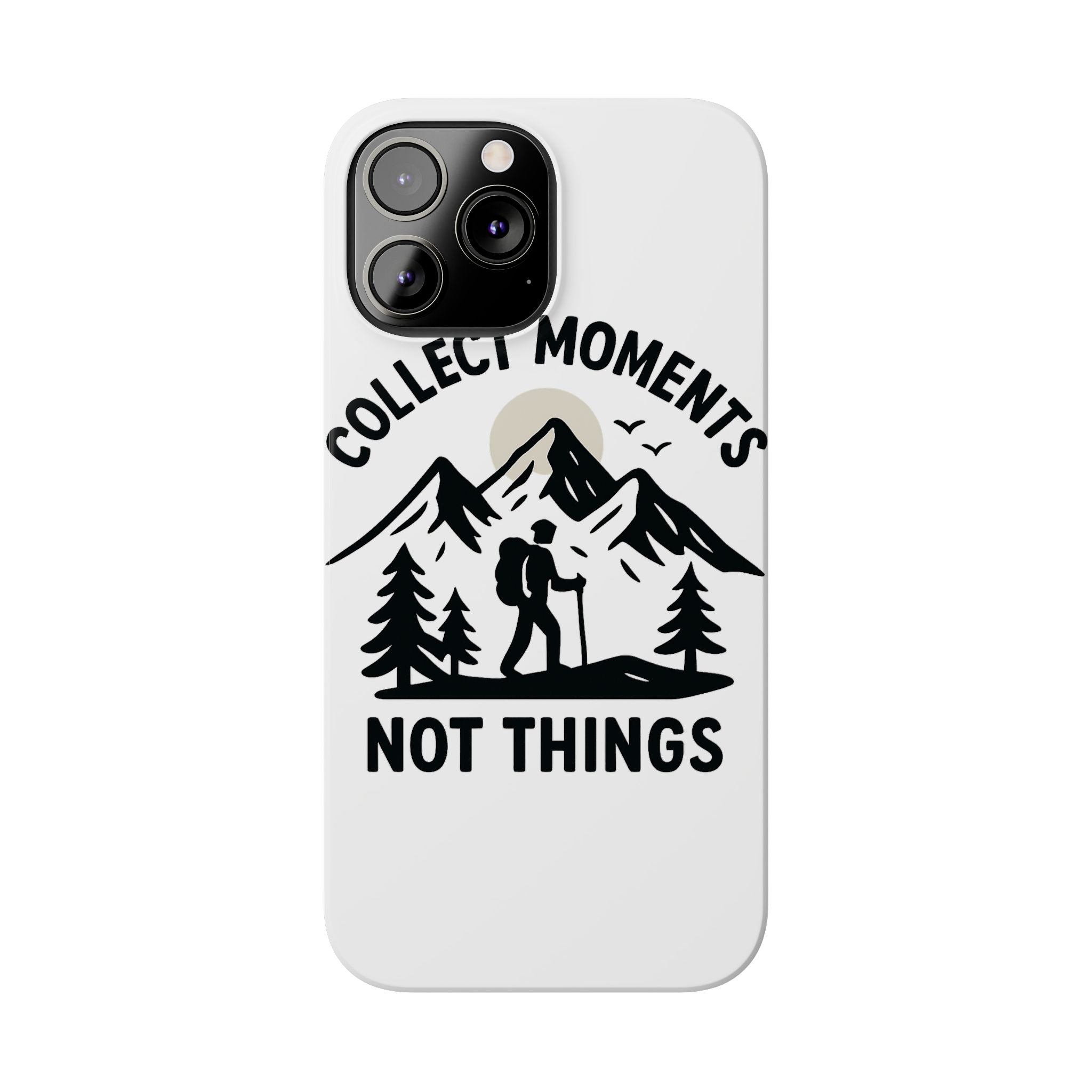 Collect Moments Not Things Phone Case Mountain Quote Minimalist Hiking Adventure Travel Gift for Experience Seeker Wanderlust