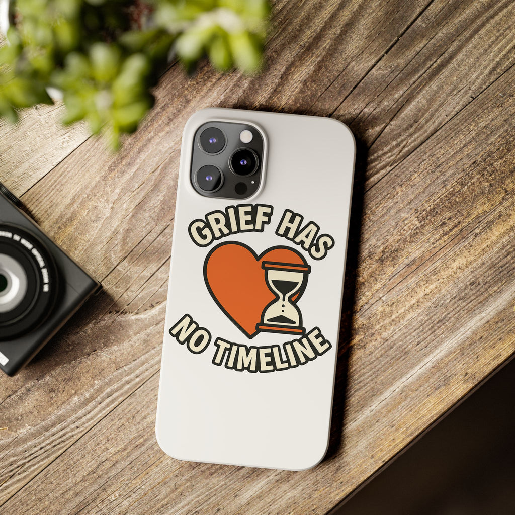 Grief Has No Timeline Phone Case Support Gift for Loss Bereavement Sympathy Encouragement Healing Journey Therapist Mental Health