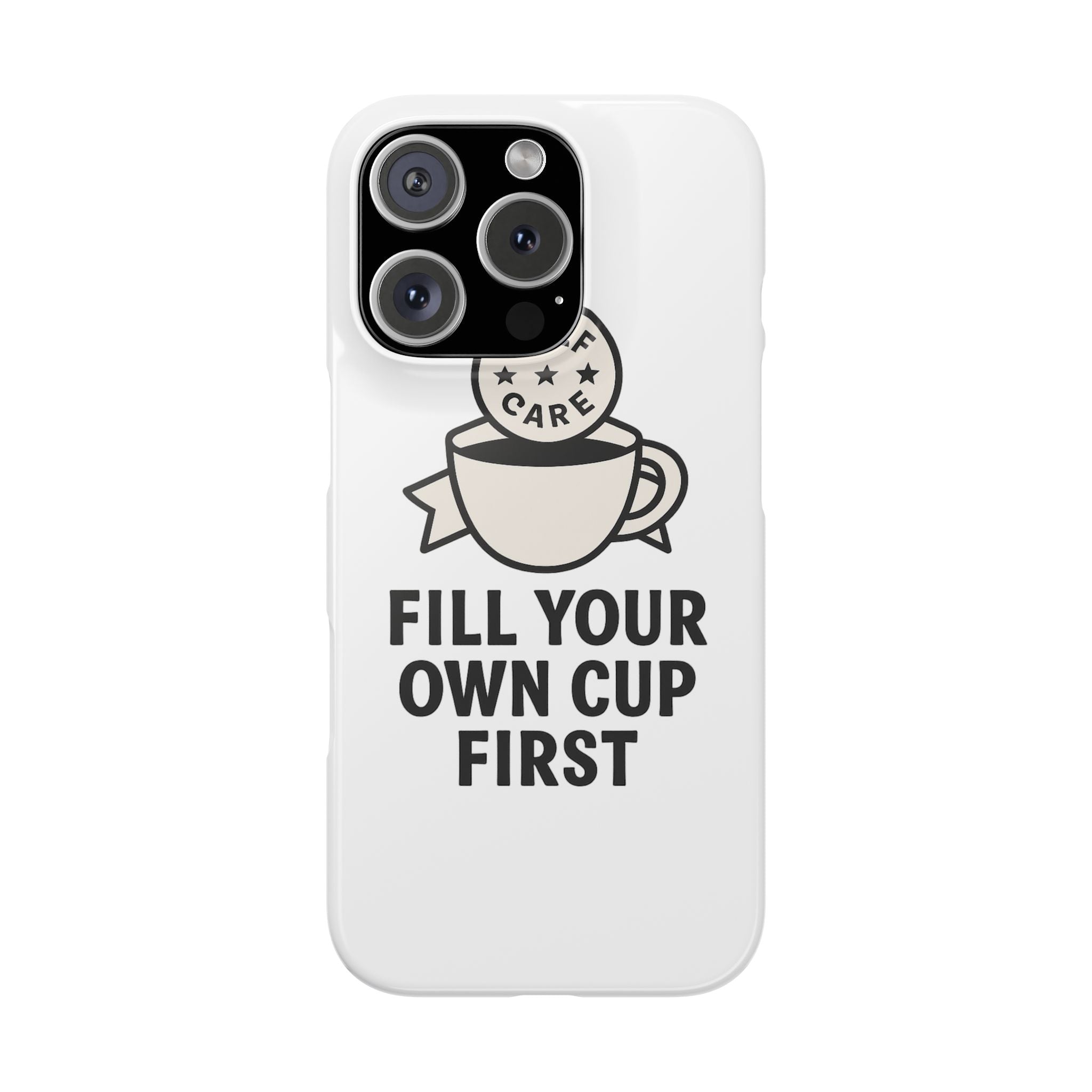 Fill Your Own Cup First Phone Case Self Care Reminder Gift for Women Minimalist Boundary Setting Motivational Mental Health Quote