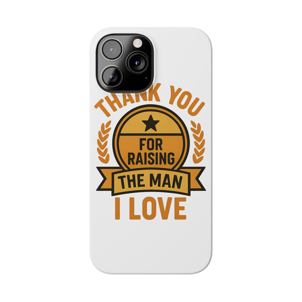 Thank You For Raising The Man I Love Phone Case Gift for Mother in Law from Daughter in Law MIL Birthday Mothers Day Present