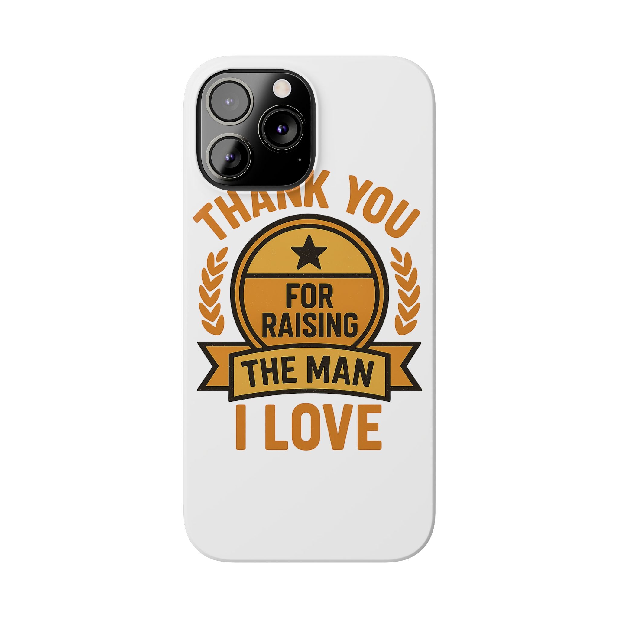 Thank You For Raising The Man I Love Phone Case Gift for Mother in Law from Daughter in Law MIL Birthday Mothers Day Present