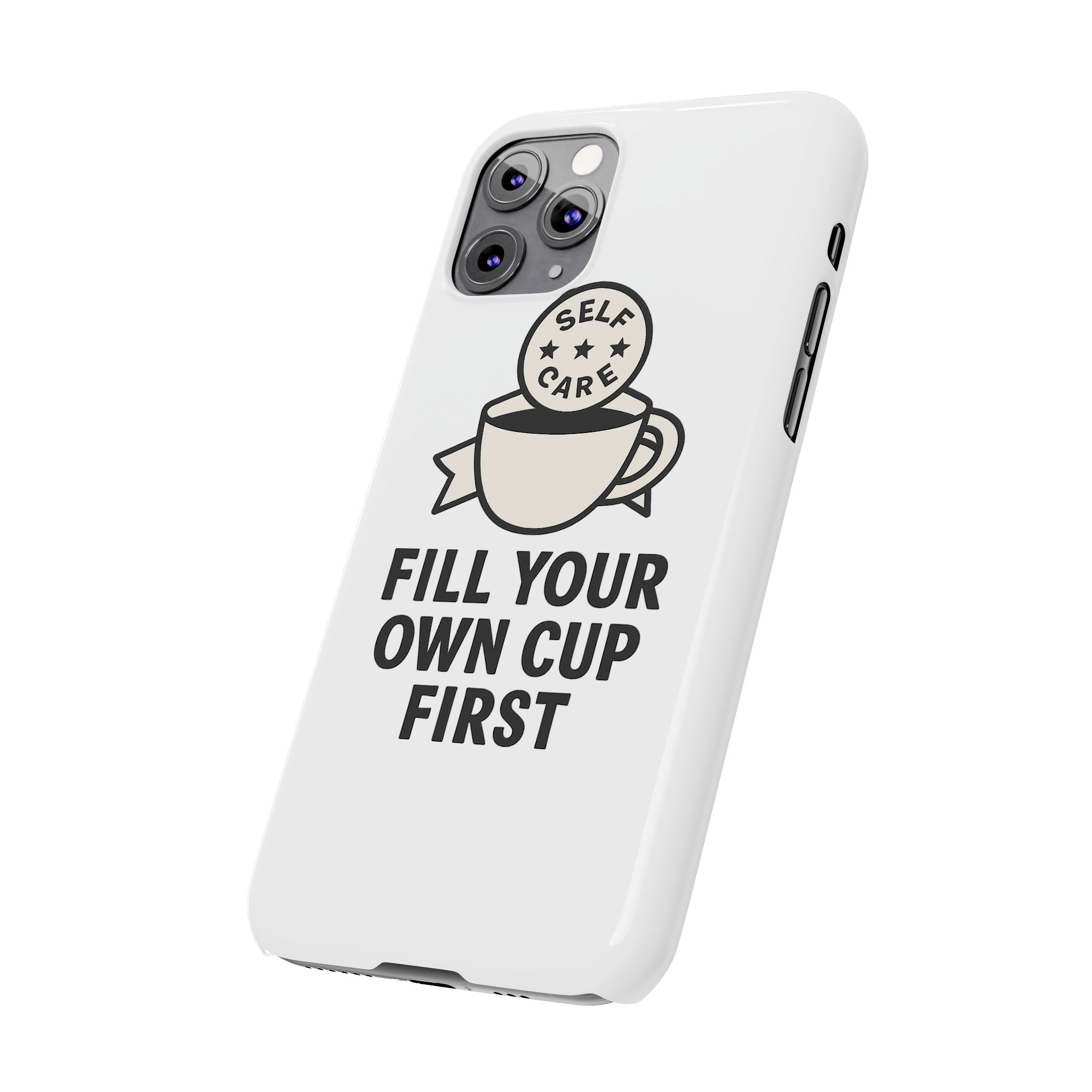 Fill Your Own Cup First Phone Case Self Care Reminder Gift for Women Minimalist Boundary Setting Motivational Mental Health Quote