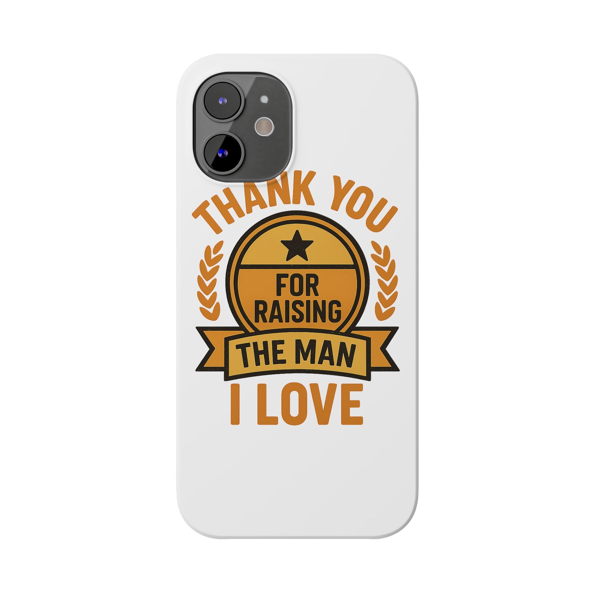 Thank You For Raising The Man I Love Phone Case Gift for Mother in Law from Daughter in Law MIL Birthday Mothers Day Present