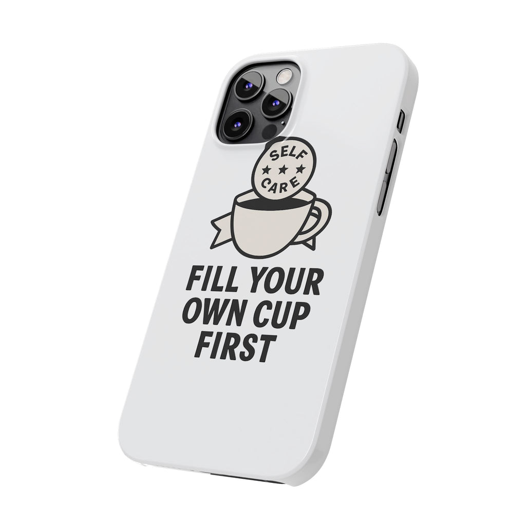 Fill Your Own Cup First Phone Case Self Care Reminder Gift for Women Minimalist Boundary Setting Motivational Mental Health Quote