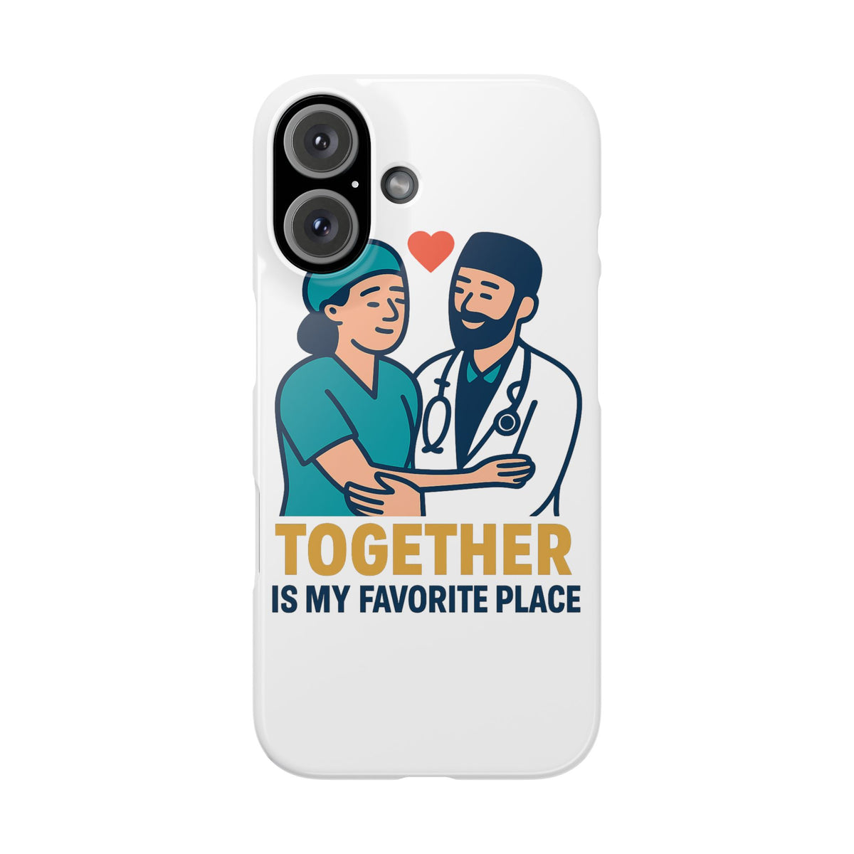 Together Is My Favorite Place Phone Case Medical Couple Gift Nurse Doctor Healthcare Love Quote Romantic Anniversary Gift