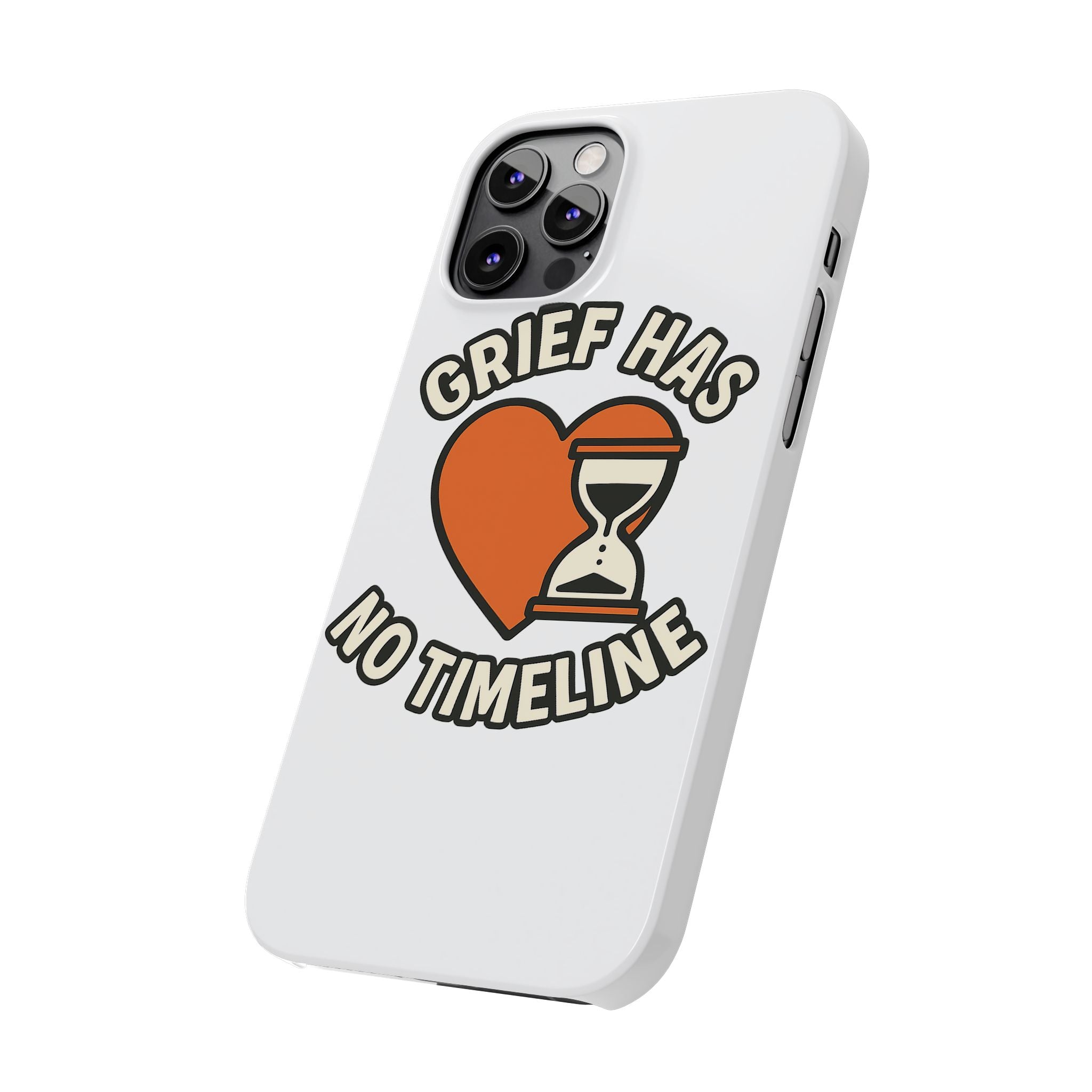 Grief Has No Timeline Phone Case Support Gift for Loss Bereavement Sympathy Encouragement Healing Journey Therapist Mental Health