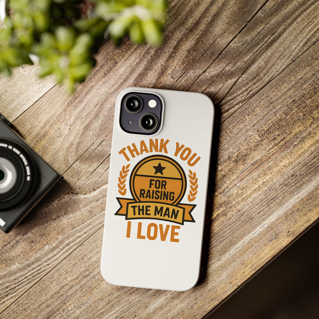 Thank You For Raising The Man I Love Phone Case Gift for Mother in Law from Daughter in Law MIL Birthday Mothers Day Present