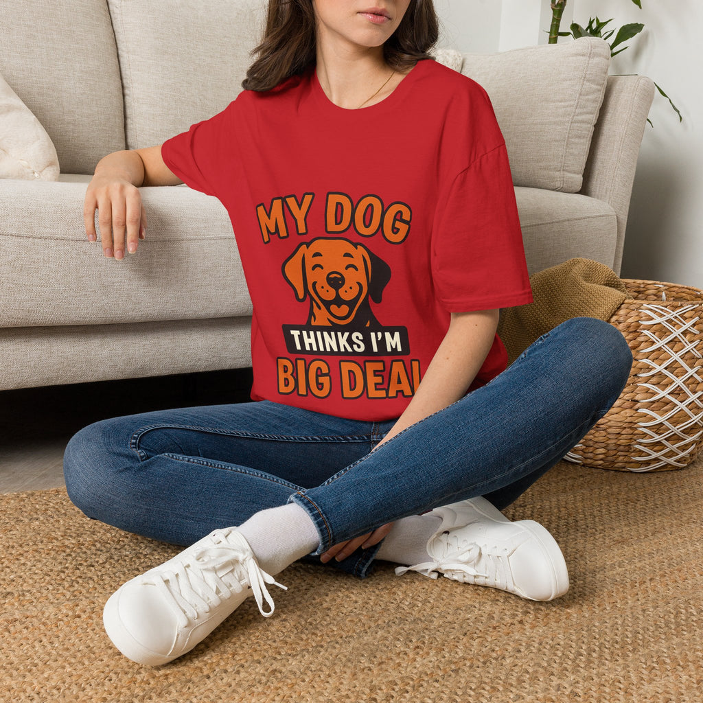 Dog Mom Shirt, My Dog Thinks I'm Kind of a Big Deal Funny Dog Lover Gift, Dog Dad Tshirt, Pet Owner Gift, Dog Parent Shirt