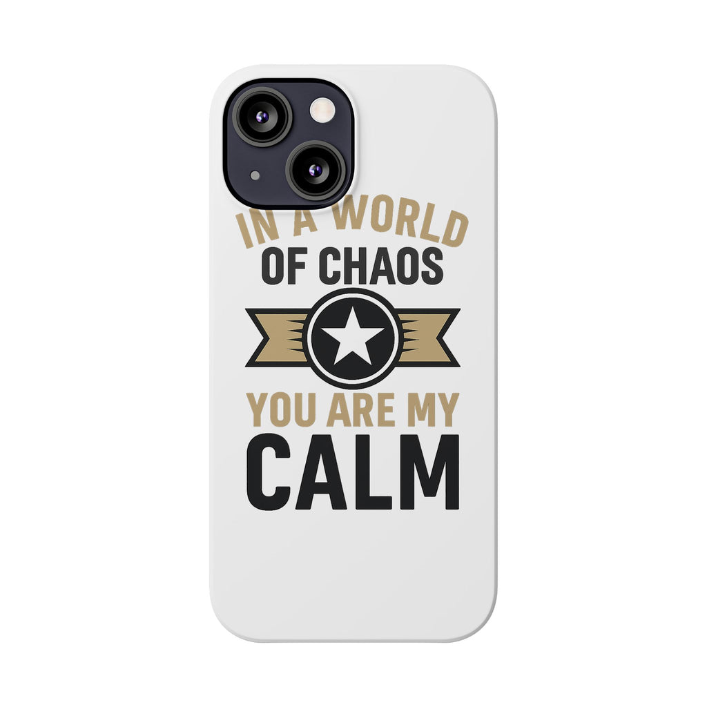 In A World Of Chaos You Are My Calm Phone Case Anniversary Gift for Partner Boyfriend Girlfriend Husband Wife Romantic Quote