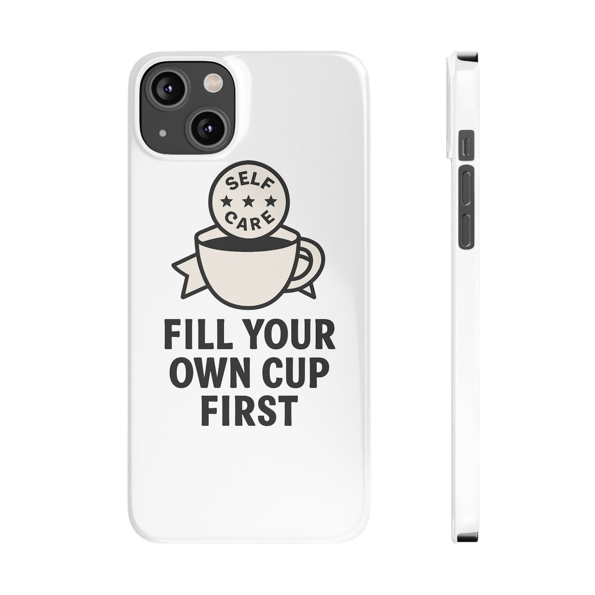 Fill Your Own Cup First Phone Case Self Care Reminder Gift for Women Minimalist Boundary Setting Motivational Mental Health Quote