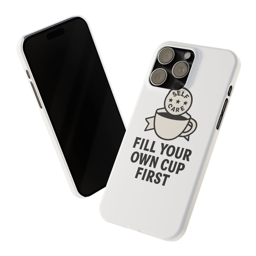 Fill Your Own Cup First Phone Case Self Care Reminder Gift for Women Minimalist Boundary Setting Motivational Mental Health Quote