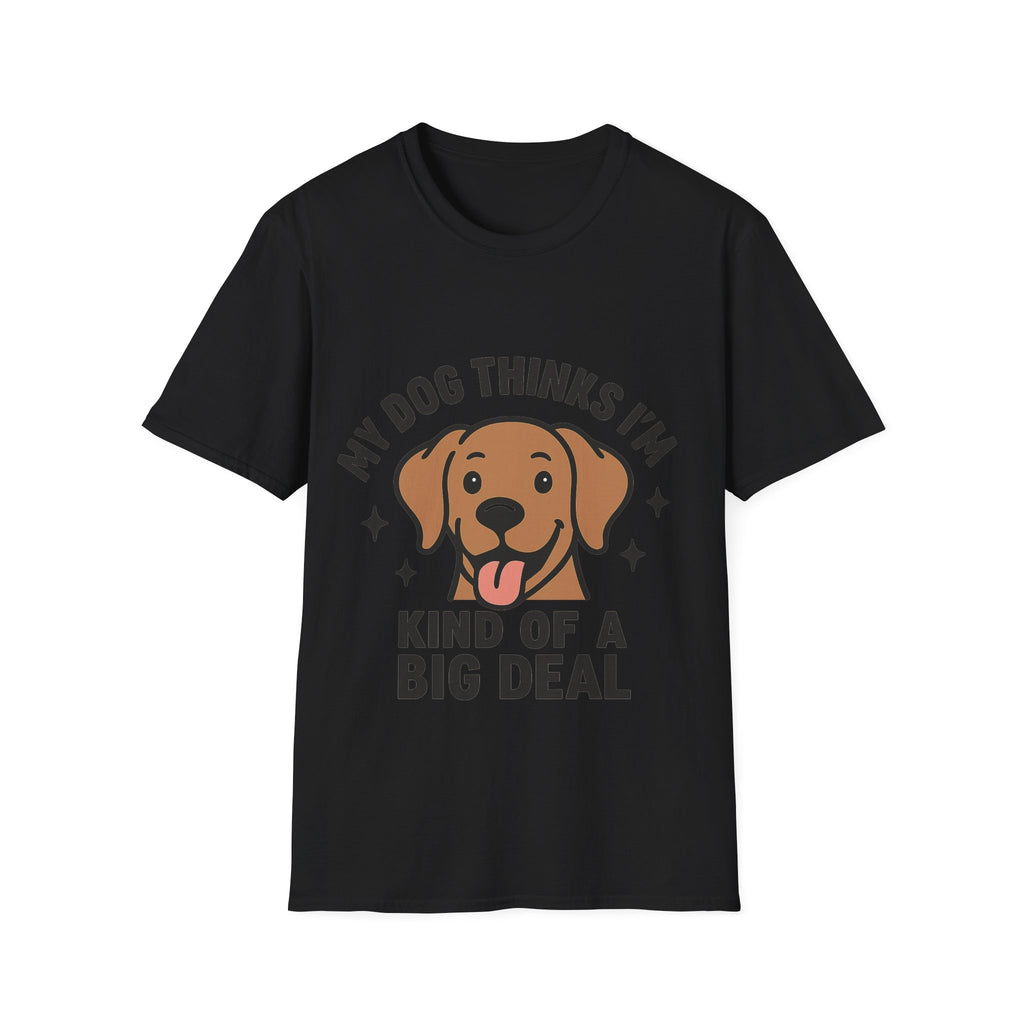 My Dog Thinks I'm Kind of a Big Deal Shirt, Funny Dog Lover Gift, Dog Mom Shirt, Dog Dad Tee, Pet Owner Gift, Dog Mama Shirt