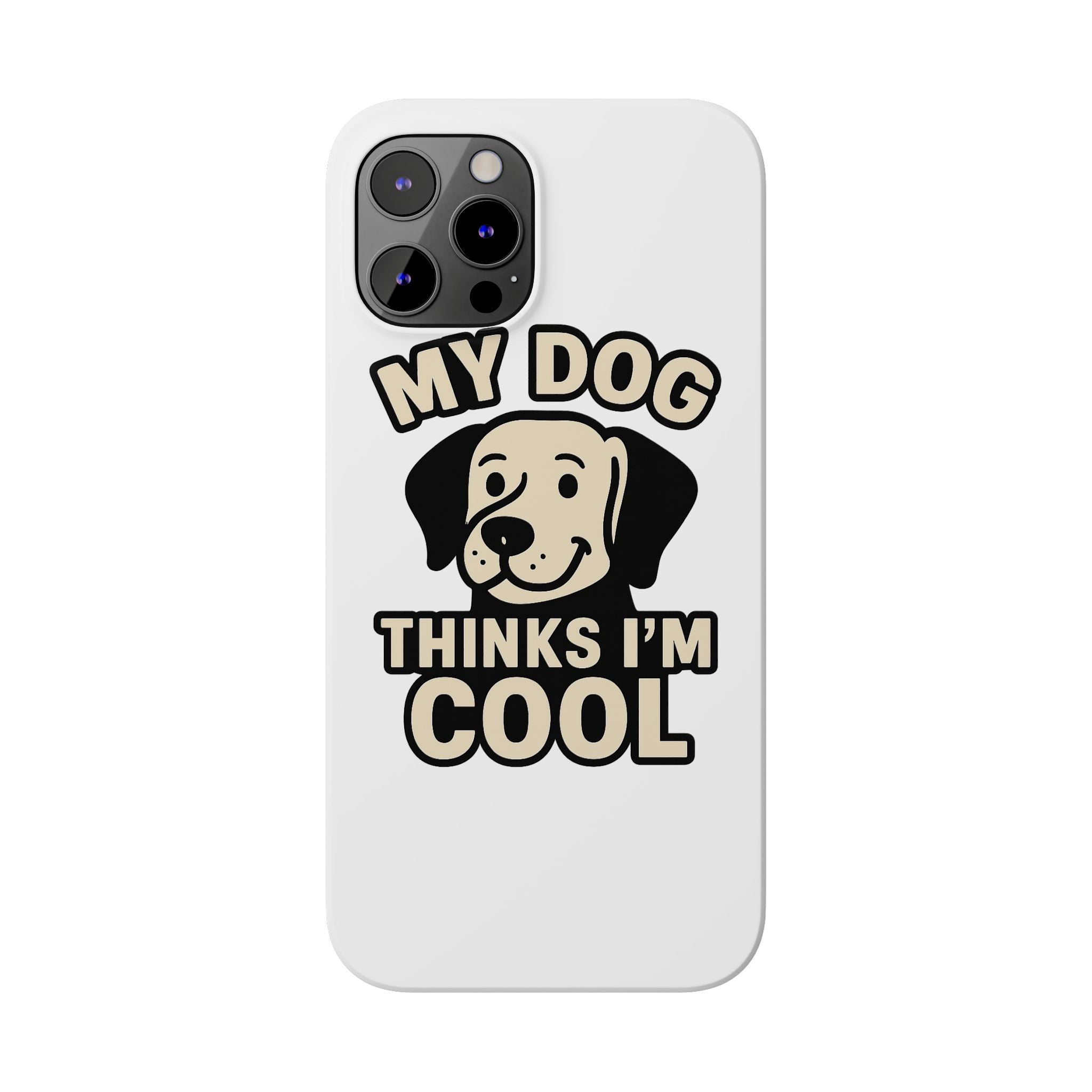 Dog Lover Phone Case My Dog Thinks I'm Cool Funny Pet Owner Gift iPhone Samsung Galaxy Case Dog Mom Dad Humor Gift