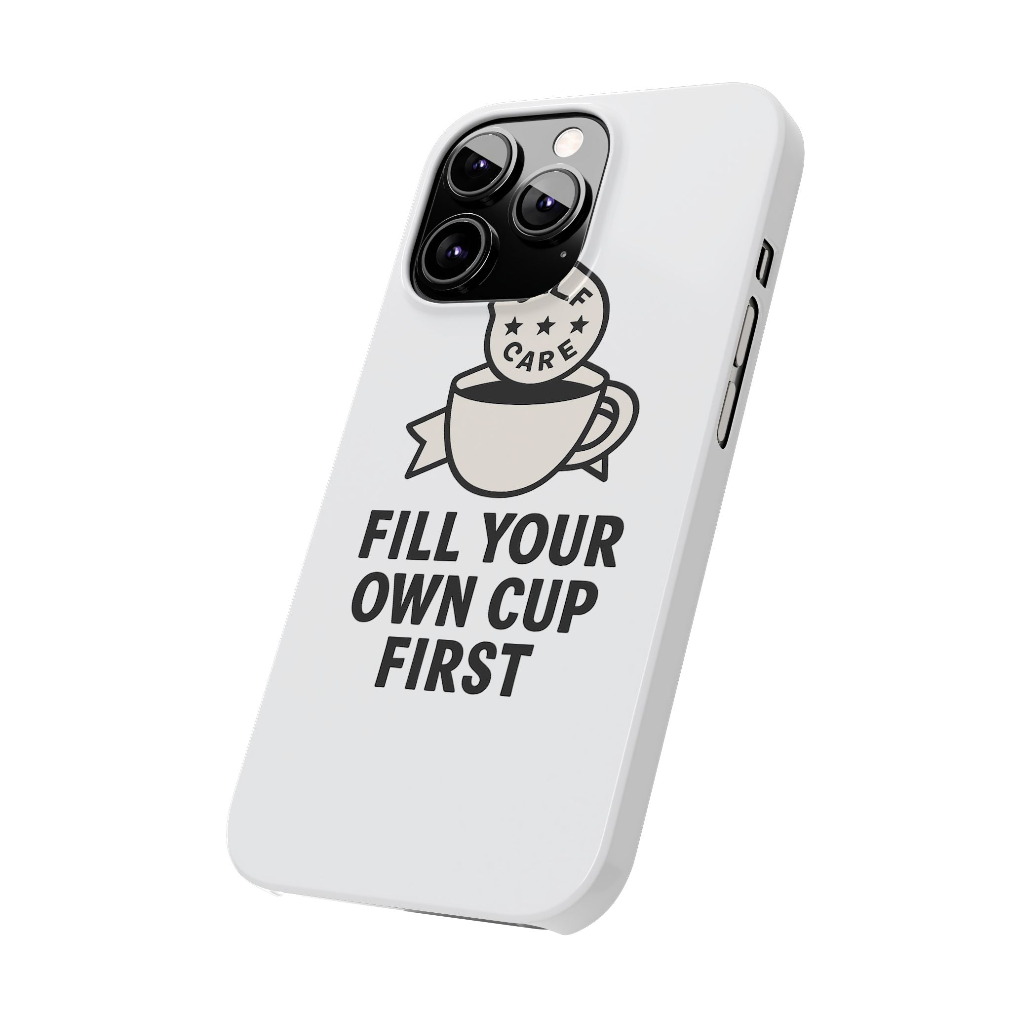 Fill Your Own Cup First Phone Case Self Care Reminder Gift for Women Minimalist Boundary Setting Motivational Mental Health Quote
