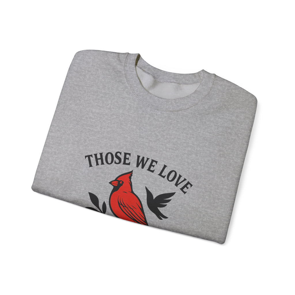 Cardinal Memorial Sweatshirt Loss of Loved One Grief Gift Sympathy Sweatshirt Those We Love Don't Go Away Remembrance Shirt