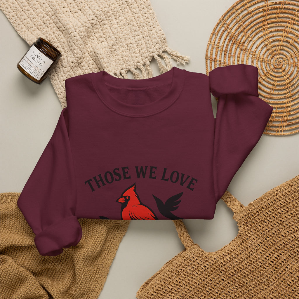 Cardinal Memorial Sweatshirt Loss of Loved One Grief Gift Sympathy Sweatshirt Those We Love Don't Go Away Remembrance Shirt