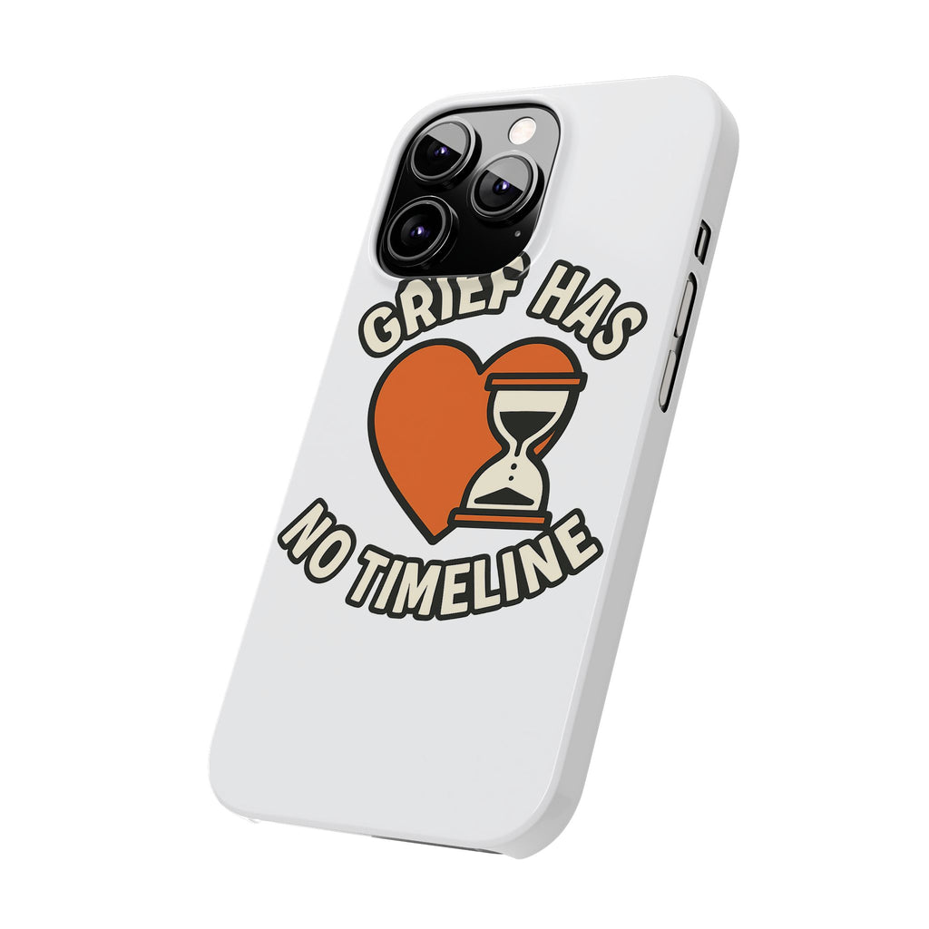 Grief Has No Timeline Phone Case Support Gift for Loss Bereavement Sympathy Encouragement Healing Journey Therapist Mental Health