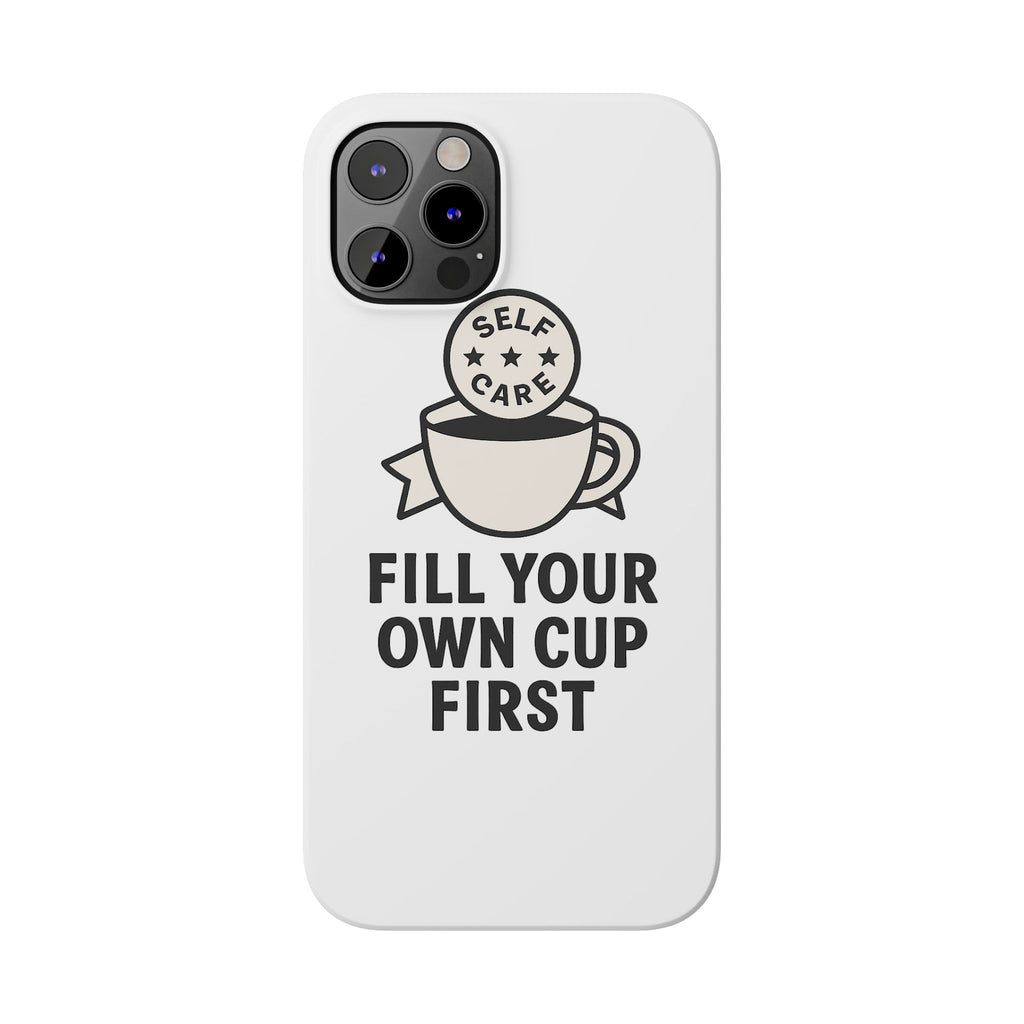 Fill Your Own Cup First Phone Case Self Care Reminder Gift for Women Minimalist Boundary Setting Motivational Mental Health Quote