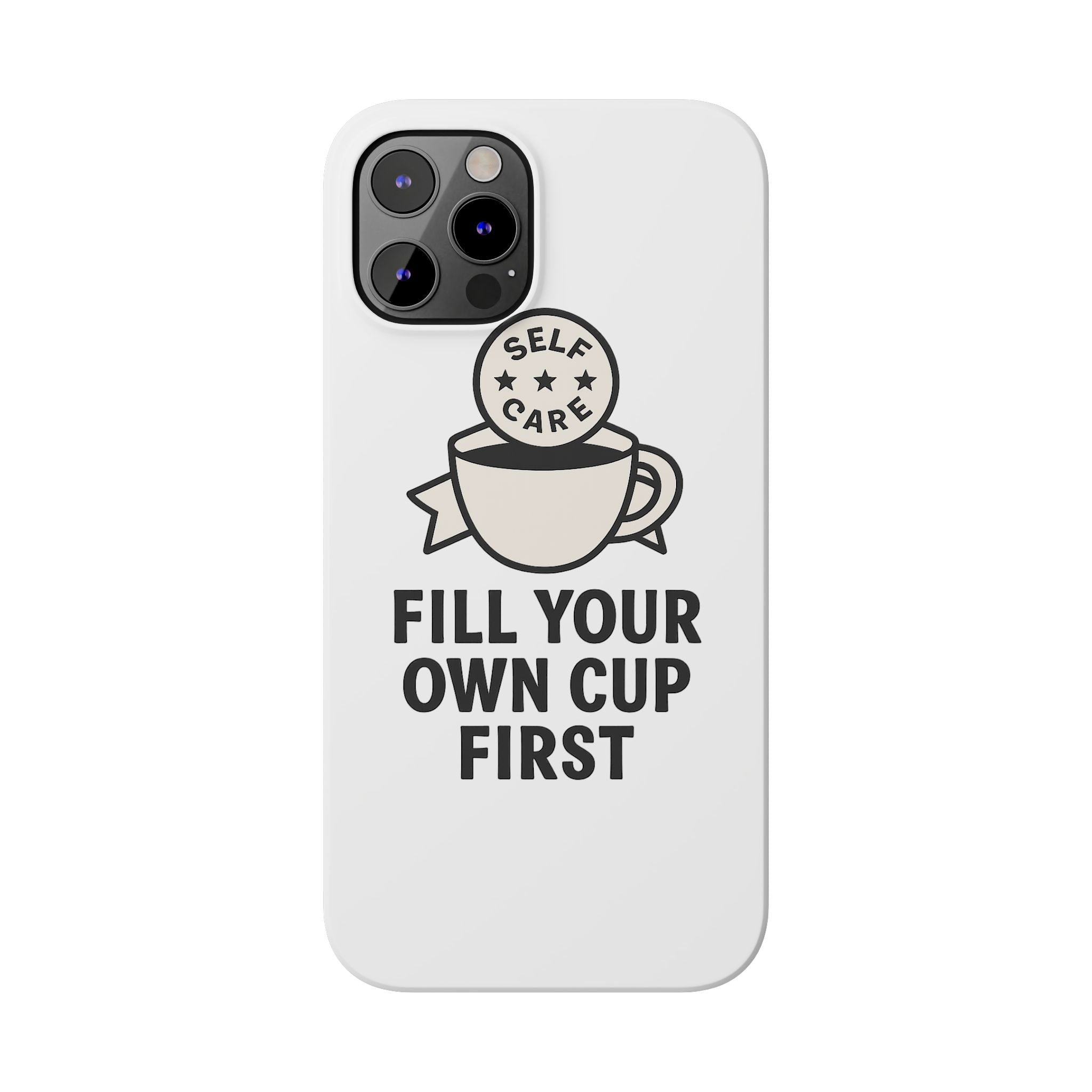 Fill Your Own Cup First Phone Case Self Care Reminder Gift for Women Minimalist Boundary Setting Motivational Mental Health Quote