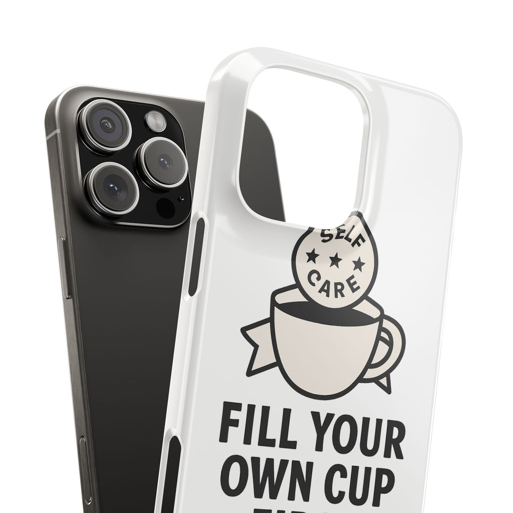 Fill Your Own Cup First Phone Case Self Care Reminder Gift for Women Minimalist Boundary Setting Motivational Mental Health Quote