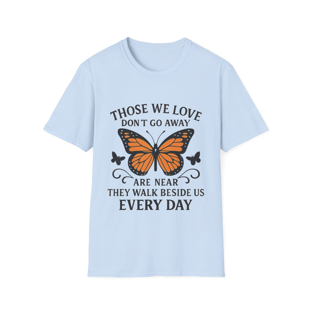 Memorial Shirt Those We Love Don't Go Away Butterfly Grief Comfort Tee Sympathy Gift Remembrance Bereavement Loss Tshirt Women