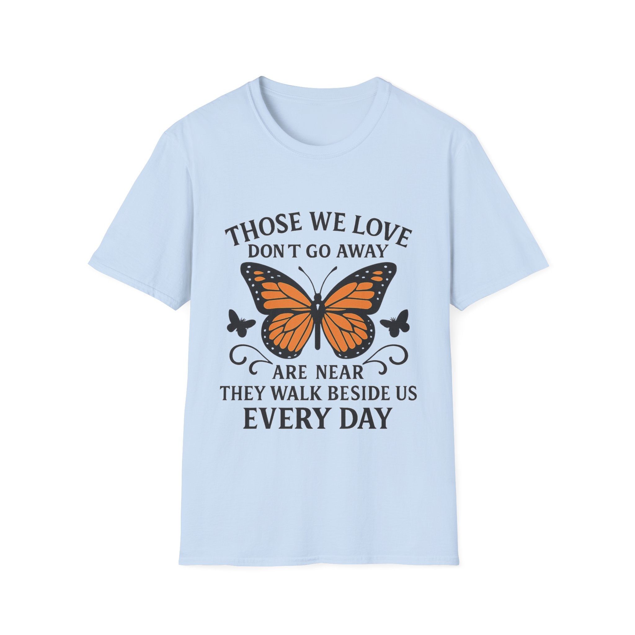 Memorial Shirt Those We Love Don't Go Away Butterfly Grief Comfort Tee Sympathy Gift Remembrance Bereavement Loss Tshirt Women