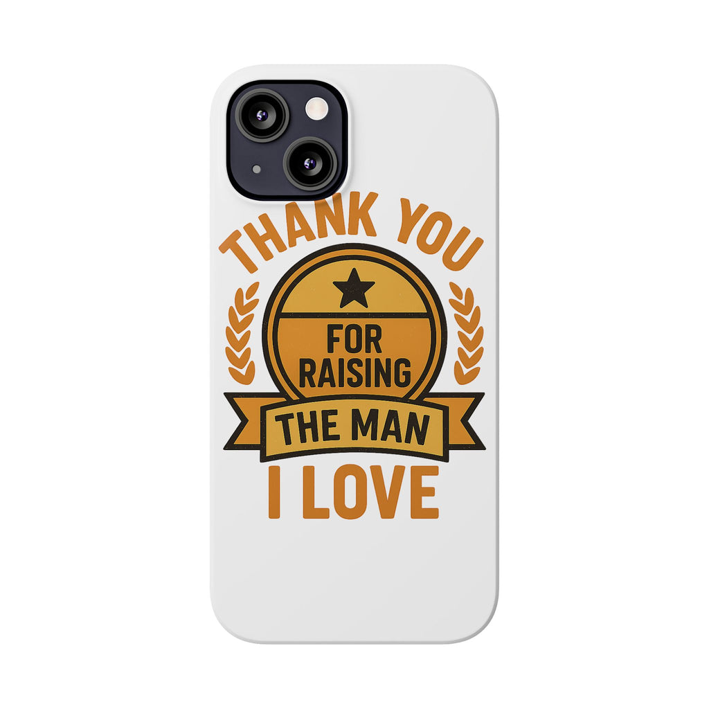 Thank You For Raising The Man I Love Phone Case Gift for Mother in Law from Daughter in Law MIL Birthday Mothers Day Present