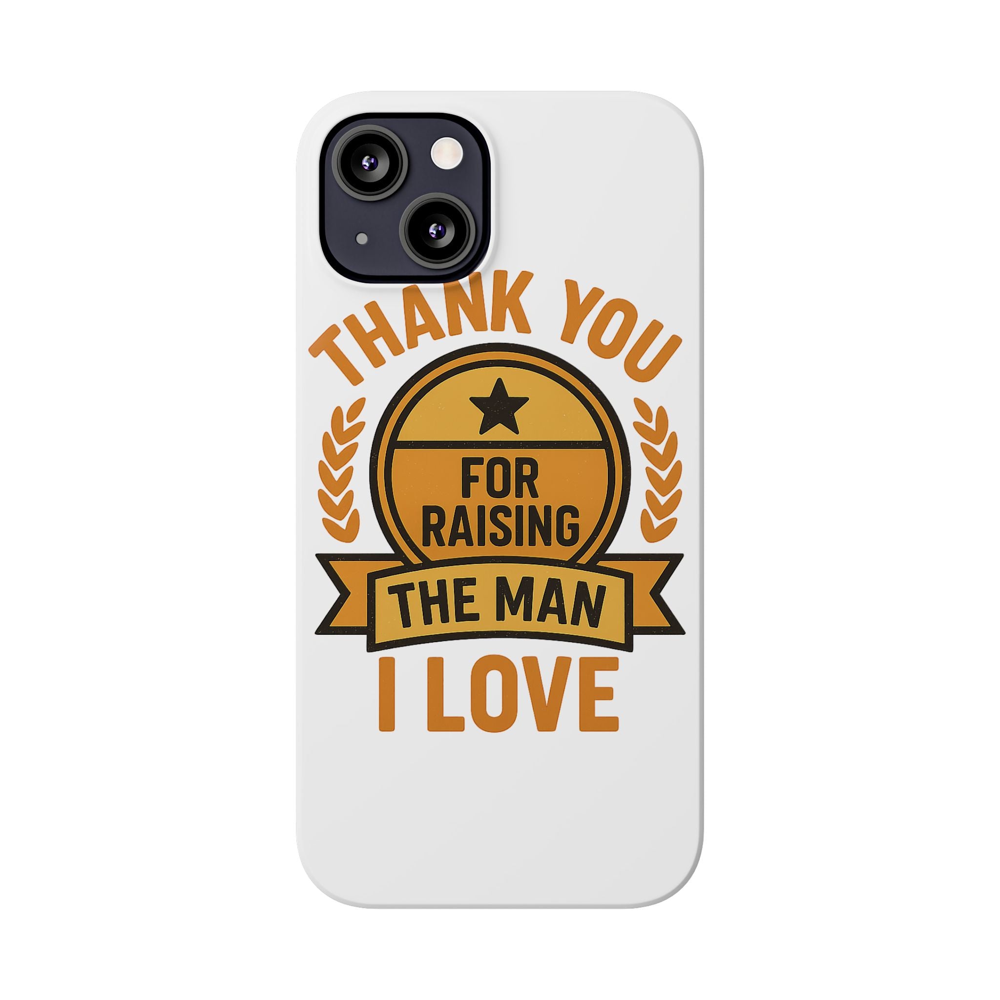 Thank You For Raising The Man I Love Phone Case Gift for Mother in Law from Daughter in Law MIL Birthday Mothers Day Present