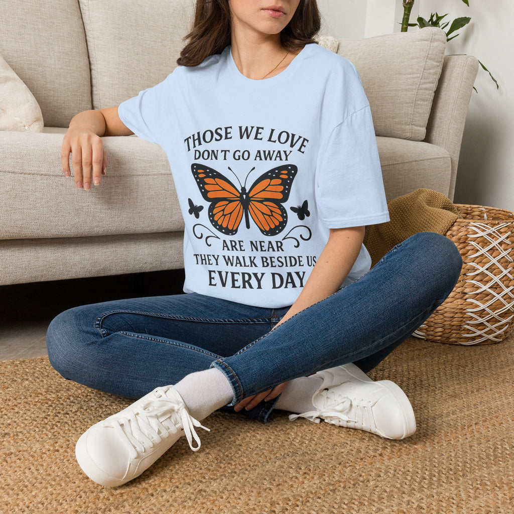 Memorial Shirt Those We Love Don't Go Away Butterfly Grief Comfort Tee Sympathy Gift Remembrance Bereavement Loss Tshirt Women