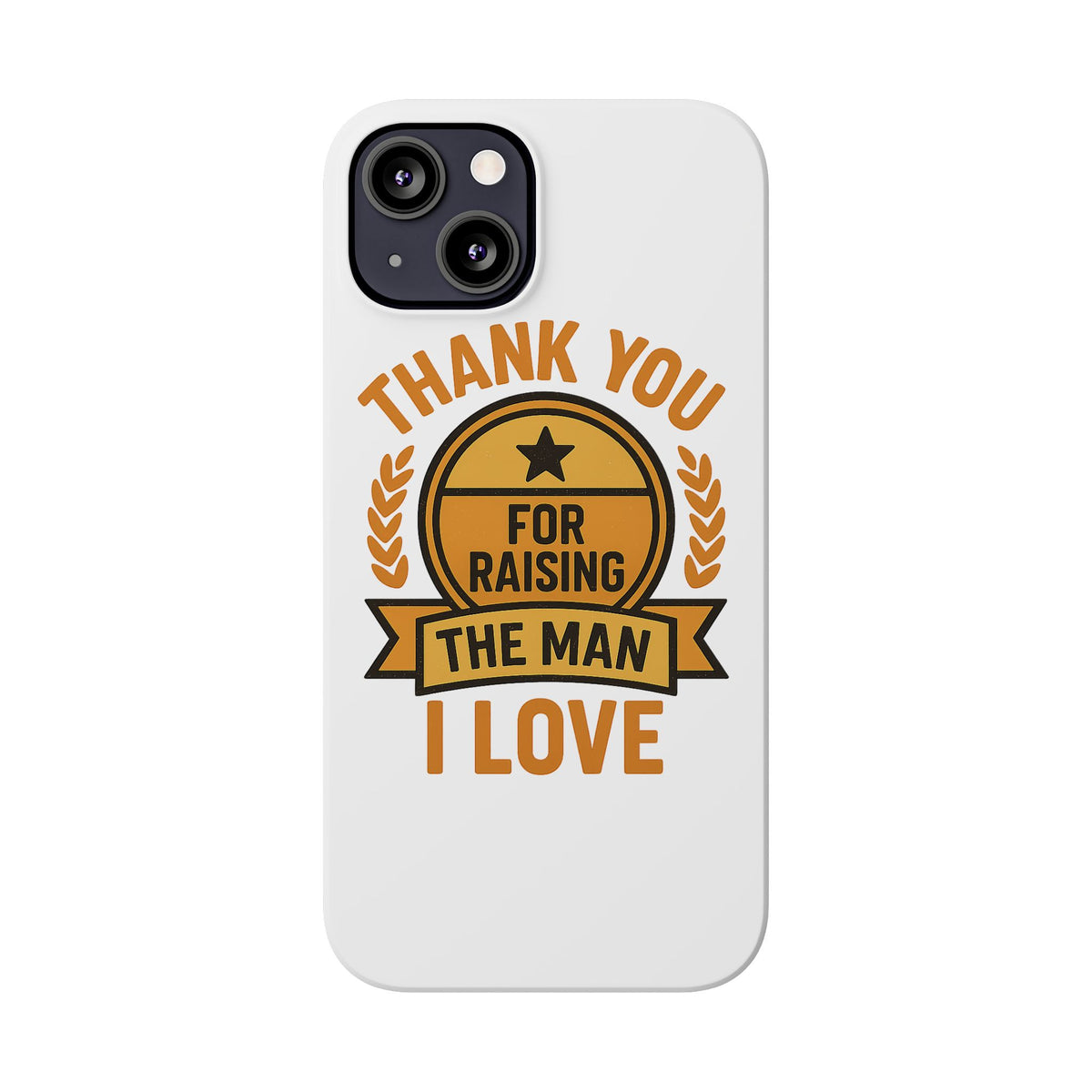 Thank You For Raising The Man I Love Phone Case Gift for Mother in Law from Daughter in Law MIL Birthday Mothers Day Present