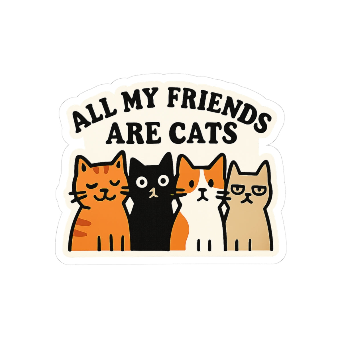 All My Friends Are Cats Sticker, Funny Cat Lover Sticker, Introvert Humor Sticker, Cat Lady Gift, Crazy Cat Person Decal