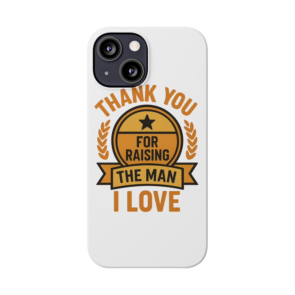 Thank You For Raising The Man I Love Phone Case Gift for Mother in Law from Daughter in Law MIL Birthday Mothers Day Present