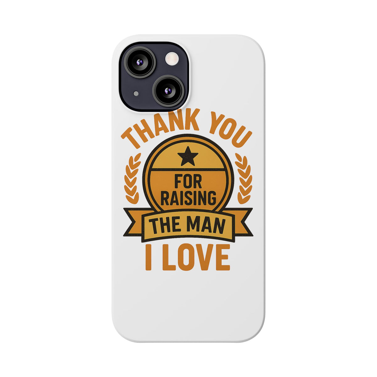 Thank You For Raising The Man I Love Phone Case Gift for Mother in Law from Daughter in Law MIL Birthday Mothers Day Present